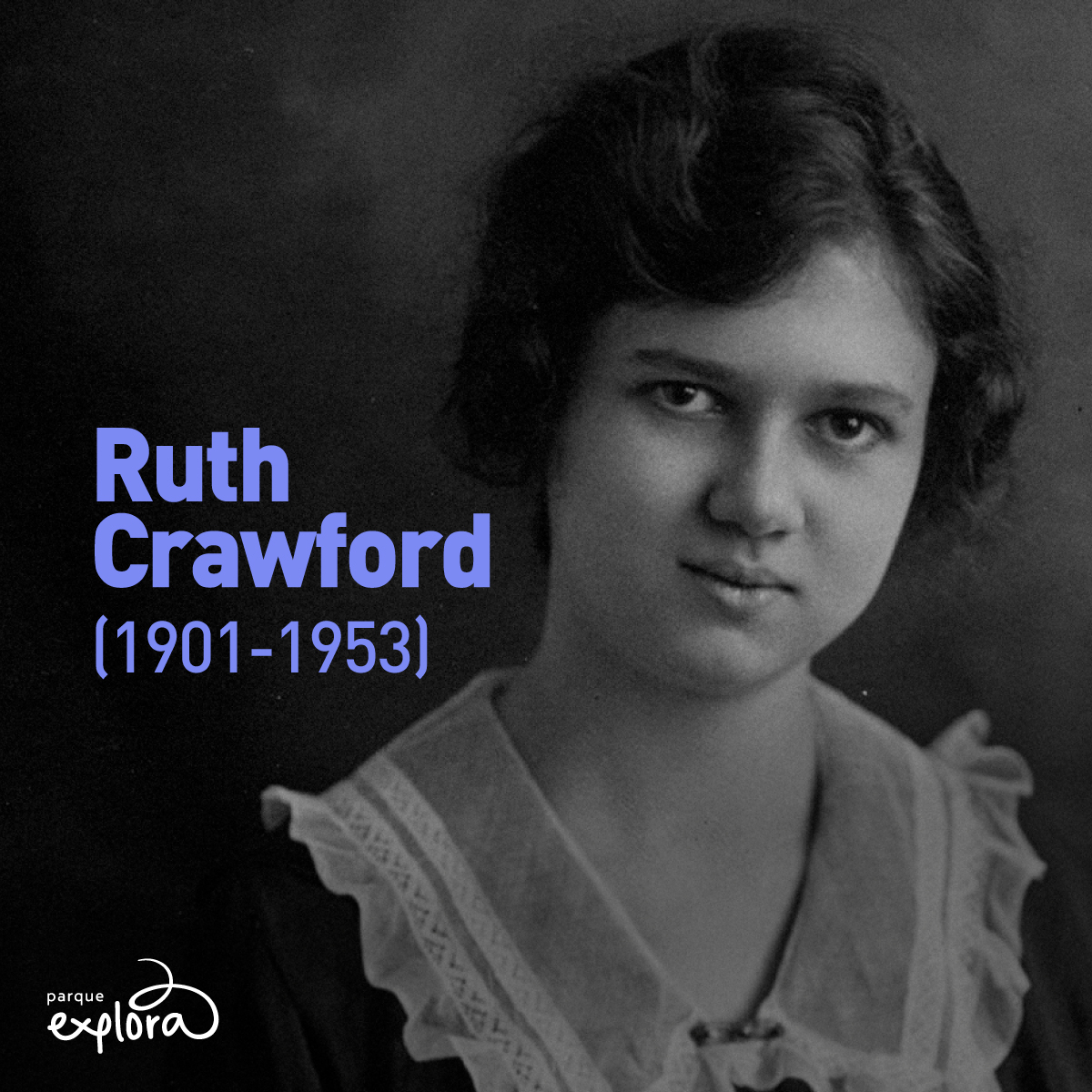 3. Foto. En la parte derecha de la imagen, la compositora Ruth Crawford en plano medio a blanco y negro. Tiene el cabello recogido, la mirada fija al frente, naríz ancha y labios gruesos. Tiene la comisura del lado derecho de su boca un poco más elevada. Al lado izquierdo de la imagen texto que dice: “Ruth Crawford, 1901 – 1953”.