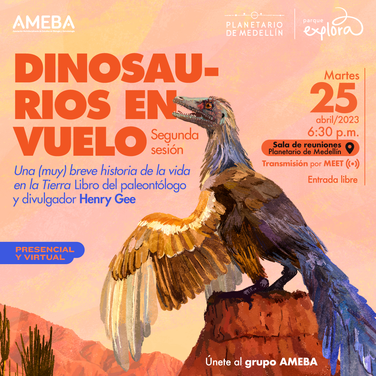Ilustración. En la parte inferior derecha de la imagen de pie sobre una roca color café un animal emplumado con cola y alas largas, tiene un hocico largo con pequeños dientes afilados. En la parte superior de la imagen texto que dice: "Presencial y virtual. Dinosaurios en vuelo. Segunda sesión. Una (muy) breve historia de la vida en la Tierra. Libro del paleontólogo y divulgador Henry Gee. Martes 25 de abril de 2023 a las 6:30 p. m. Sala de reuniones. Planetario de Medellín. Transmisión por Meet. Entrada libre".