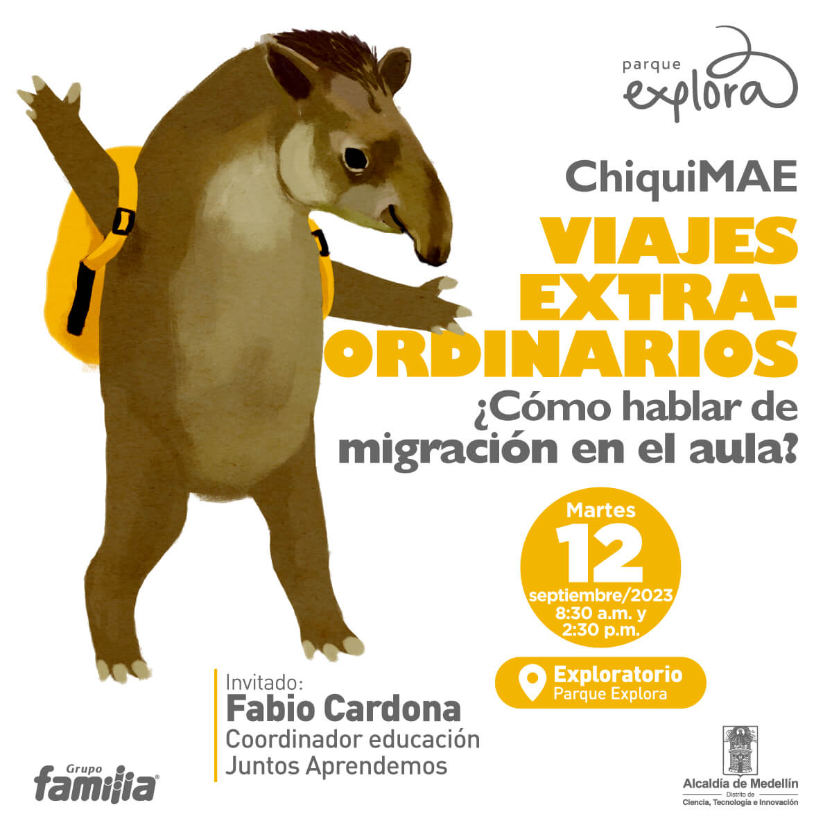 Ilustración. En la parte izquierda de la imagen una danta parada sobre sus patas traseras, un animal de hocico alargado con una trompa corta, orejas pequeñas y pelo corto. En su espalda lleva un morral color naranja. En la parte derecha de la imagen texto que dice: "ChiquiMAE. Viajes extraordinarios. ¿Cómo hablar de migración en el aula? Martes 12 de septiembre de 2023 a las 8:30 de la mañana y a las 2:30 de la tarde. En el Exploratorio del Parque Explora. invitado: Fabio Cardona, coordinador educación Juntos Aprendemos".