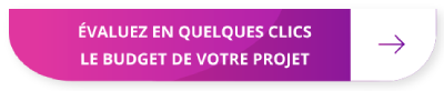 Evaluez le budget de votre projet