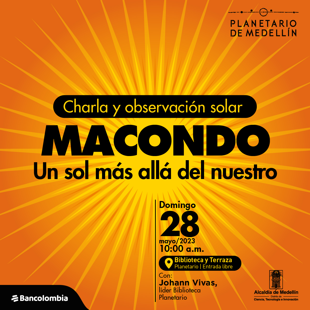 Ilustración. Sobre un fondo naranja un círuclo amarillo en el centro, de él salen múltiples rayos o líneas en todas las direcciones. Sobre la imagen hay texto que dice: "charla y observación solar. Macondo, un sol más allá del nuestro. Domingo 28 de mayo de 2023 a la diez de la mañana en la biblioteca y terraza del Planetario, entrada libre. Con Johann Vivas, líder biblioteca Planetario".
