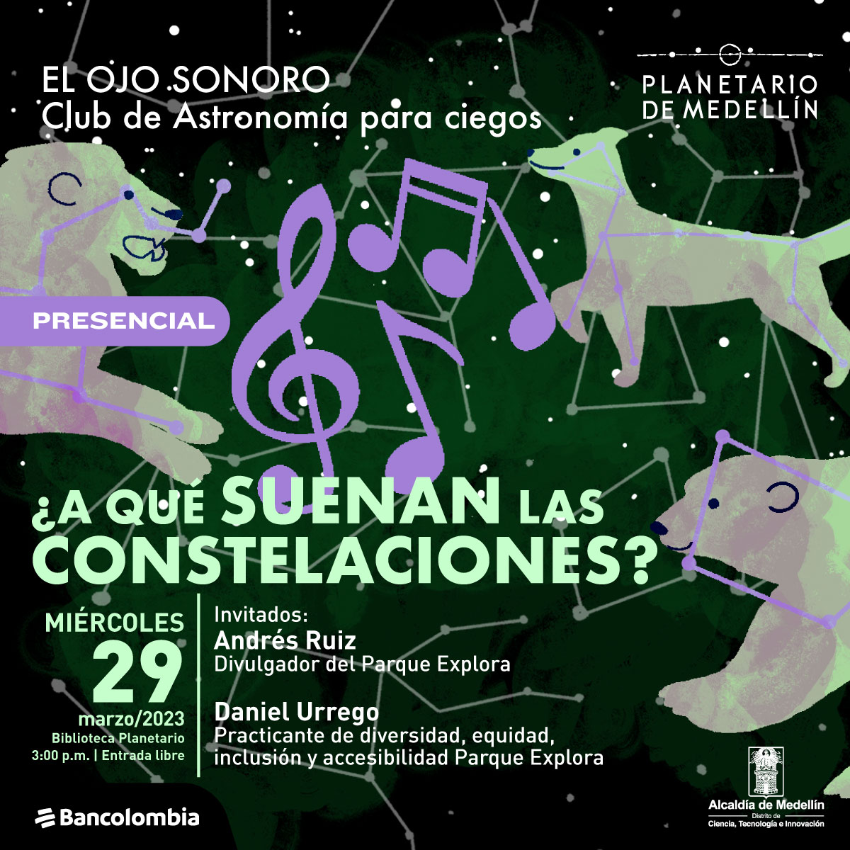 Ilustración. Sobre un fondo estrellado aparecen diferentes constelaciones y notas musicales. Tres de las constelaciones están acompañadas del animal que lleva su nombre un león, un oso y un perro. En el centro de la imagen un texto dice: "El ojo sonoro. Club de Astronomía para ciegos. ¿A qué suenan las constelaciones? Presencial. Miércoles 29 de marzo de 2023. Biblioteca Planetario 3:00 de la tarde. Entrada libre. Invitados: Andrés Ruíz, divulgador del Parque Explora. Daniel Urrego, practicante de diversidad, equidad, inclusión y accesibilidad Parque Explora".