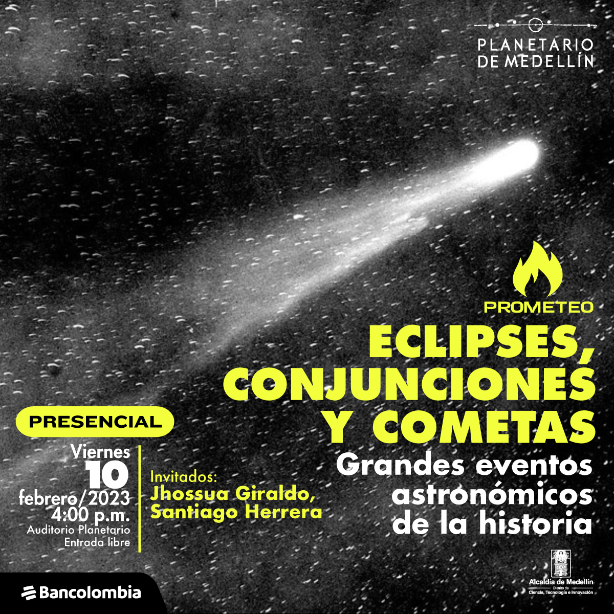 Foto. Sobre un fondo oscuro con puntos blancos dispersos se observa un cuerpo blanco brillante y que deja detrás una estela. Abajo a la derecha un texto dice: “Prometeo. Eclipses, conjunciones y cometas. Grandes eventos astronómicos de la historia”. A la izquierda un texto dice: “Presencial. Viernes 10 de febrero de 2023. 4 de la tarde. Auditorio Planetario. Entrada libre”.