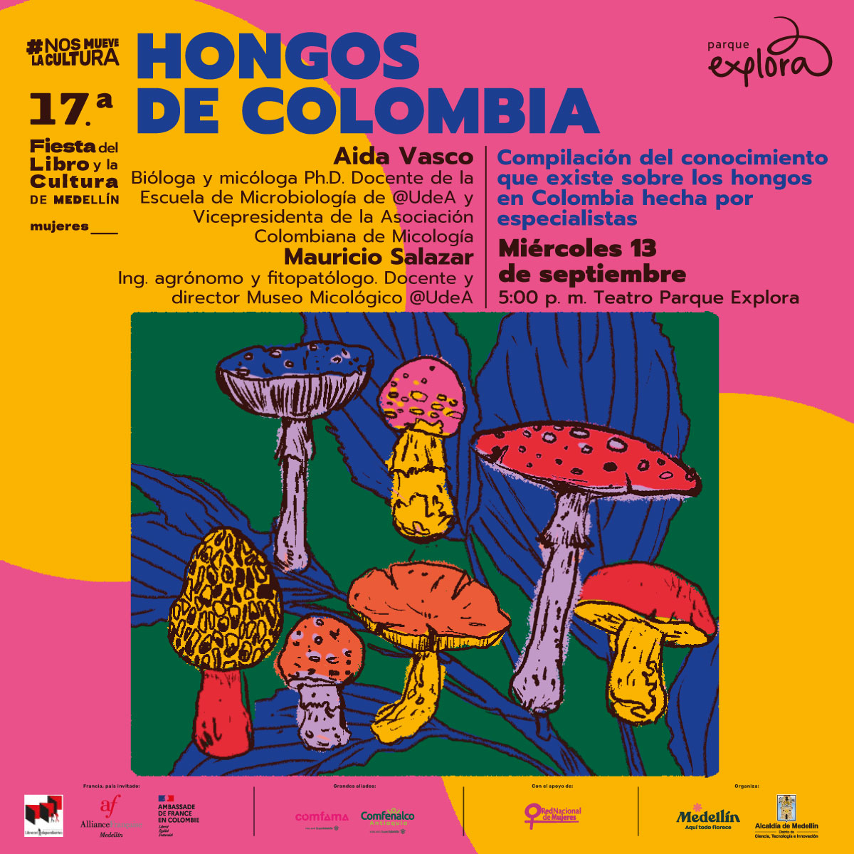 Ilustración. En la parte inferior de la imagen un recuadro que tiene dentro varios hongos y algunas hojas. En la parte superior de la imagen texto que dice: "#NosMueveLaCultura. Decimoséptima Fiesta del Libro y la Cultura de Medellín. Mujeres. Hongos de Colombia. Compilación del conocimiento que existe sobre los hongos en Colombia hecha por especialistas. Aida Vasco, bióloga y micóloga doctora. Mauricio Salazar, ingeniero agrónomo y fitopatólogo. Miércoles 13 de septiembre a las 5 de la tarde en Teatro Parque Explora".