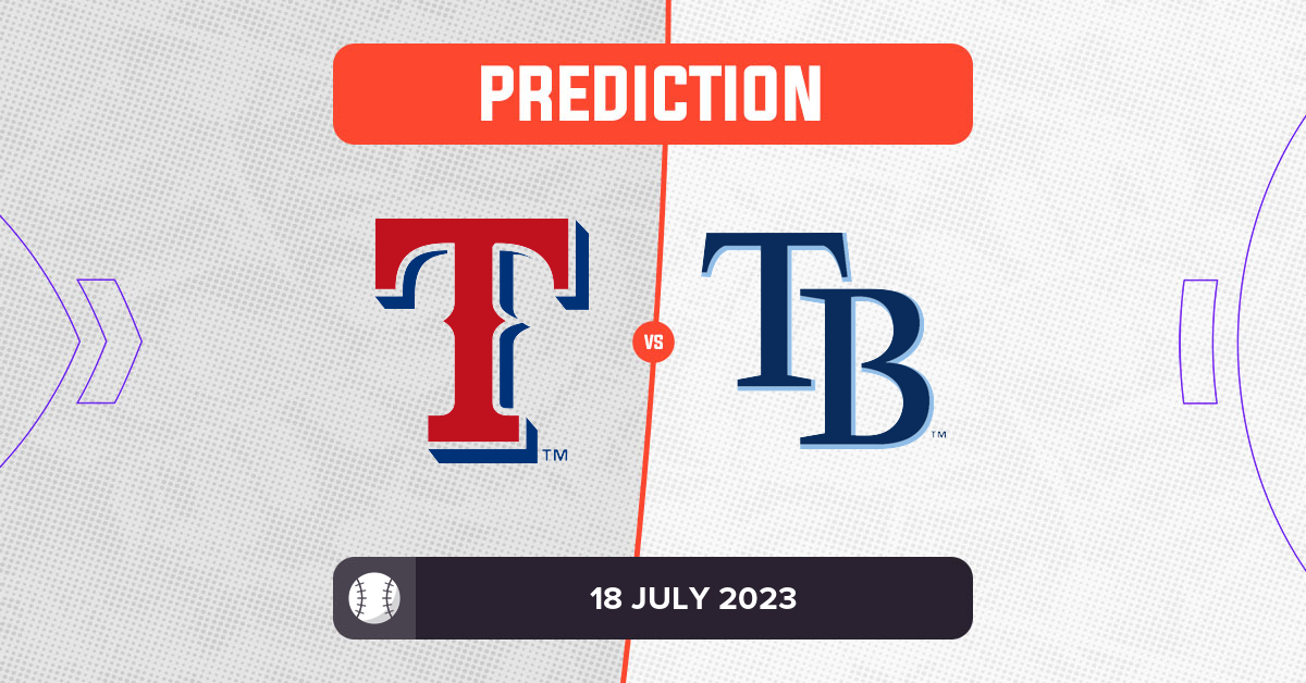 Rangers vs Rays Prediction and MLB Tips - 18 July 2023