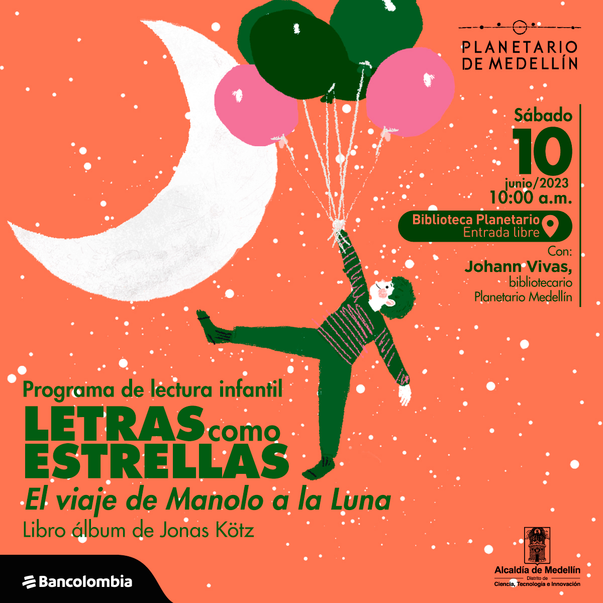 Ilustración. Sobre un fondo estrellado aparece en el centro de la imagen un niño colgado de varios globos. A su lado, la Luna. En la parte inferior de la imagen texto que dice: "Programa de lectura infantil. Letras como estrellas. El viaje de Manolo a la Luna. Libro álbum de Jonas Kötz. Sábado 10 de junio de 2023 a las 10 de la mañana. Biblioteca Planetario. Entrada libre. Con: Johann Vivas, bibliotecario Planetario de Medellín".
