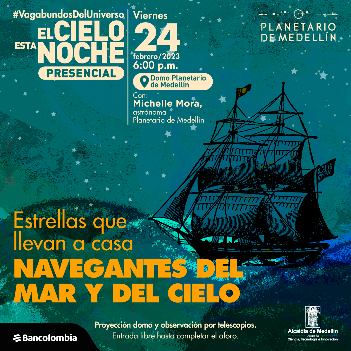 Ilustración. Sobre un cielo estrellado color azul aparece un barco grande, con varias velas, está dibujado a partir de varias líneas y sombras color negro. El barco navega sobre líneas ondeadas en diferentes tonos de azul. En la parte izquierda de la imagen texto que dice: "#VagabundosDelUniverso. El cielo esta noche presencial. Estrellas que llevan a casa, navegantes del mar y del cielo. Viernes 24 de febrero de 2023 a las 6 de la tarde en el Domo del Planetario de Medellín. Con Michelle Mora, astrónoma Planetario de Medellín".