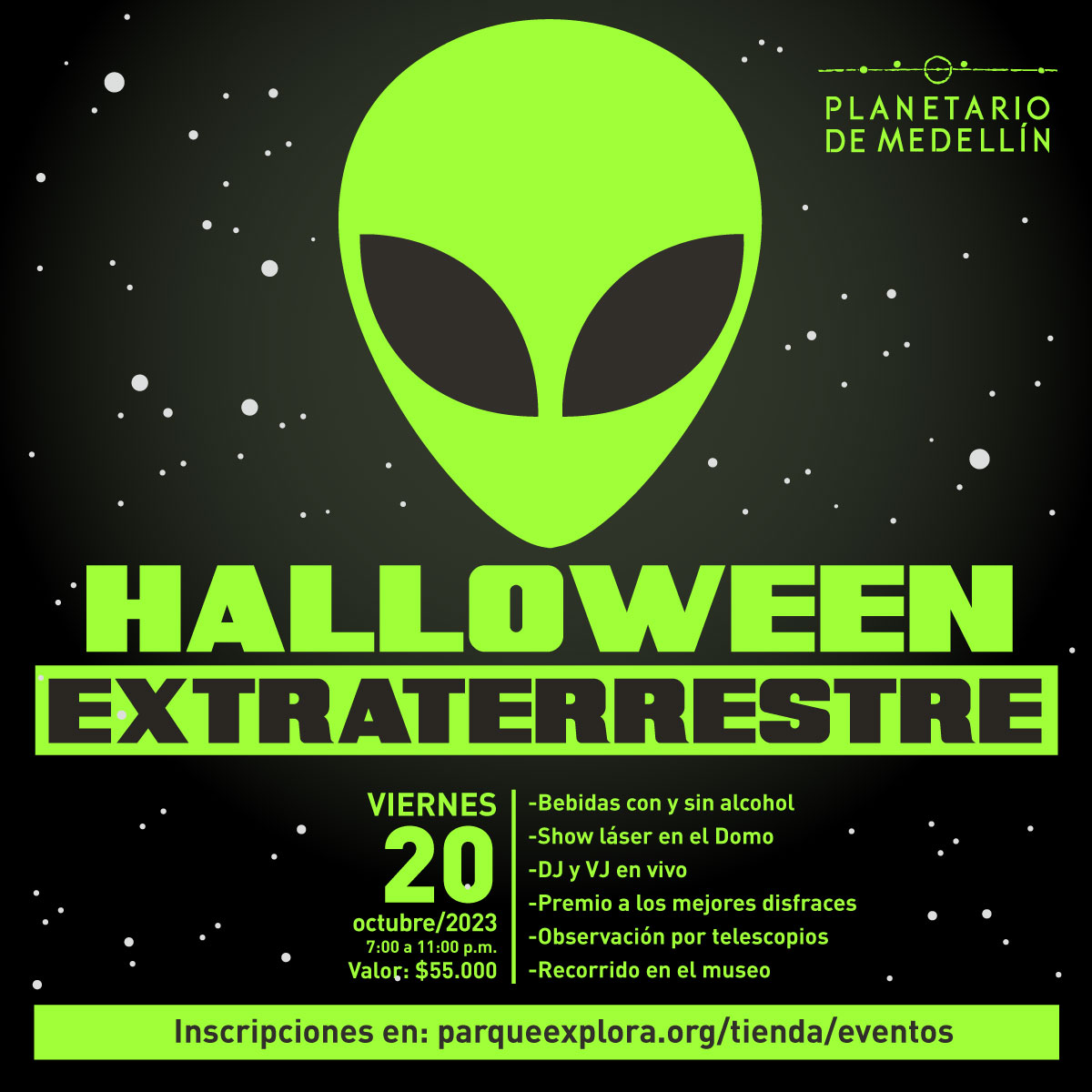 ilustración. Sobre un fondo negro con estrellas, en el centro de la imagen la silueta de un alien verde con dos ojos grandes ovalados. Sobre la imagen hay texto que dice: "Halloween extraterrestre, viernes 20 de octubre desde las siete de la noche hasta las once de la noche. Valor: $55.000. Bebidas con y sin alcohol, show láser en el domo, dy y vj en vivo, premio a los mejores disfraces, observación por telescopios y recorrido por el museo".