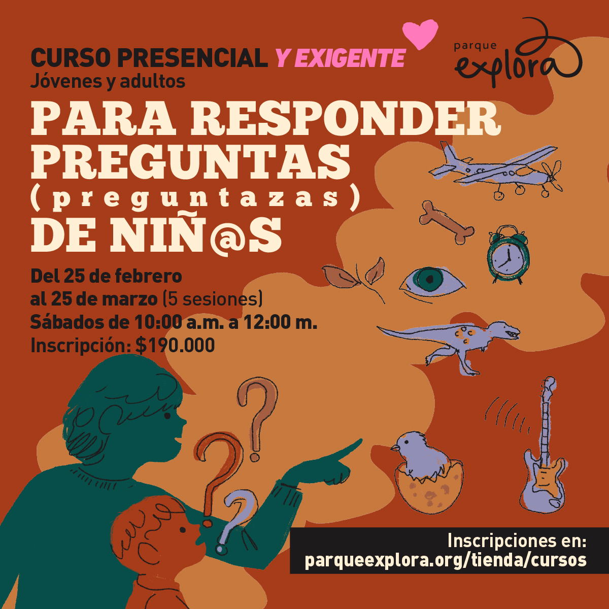 Ilustración. Del extremo izquierdo de la imagen aparecen dos siluetas, una de un adulto, en color verde, y otra de un niño en color naranja. El niño se ve sorprendido ante lo que la silueta del adulto señala: una nebulosa color naranja claro los rodea y se propaga hasta el extremo superior de la imagen. De allí emerge un avión, un reloj despertador, una hoja, un ojo, un dinosaurio, un pollito y una guitarra. Signos de interrogación salen desde el niño. Arriba un texto dice: "Curso presencial y exigente para jóvenes y adultos. Responder preguntas (preguntazas) de niñ@s".