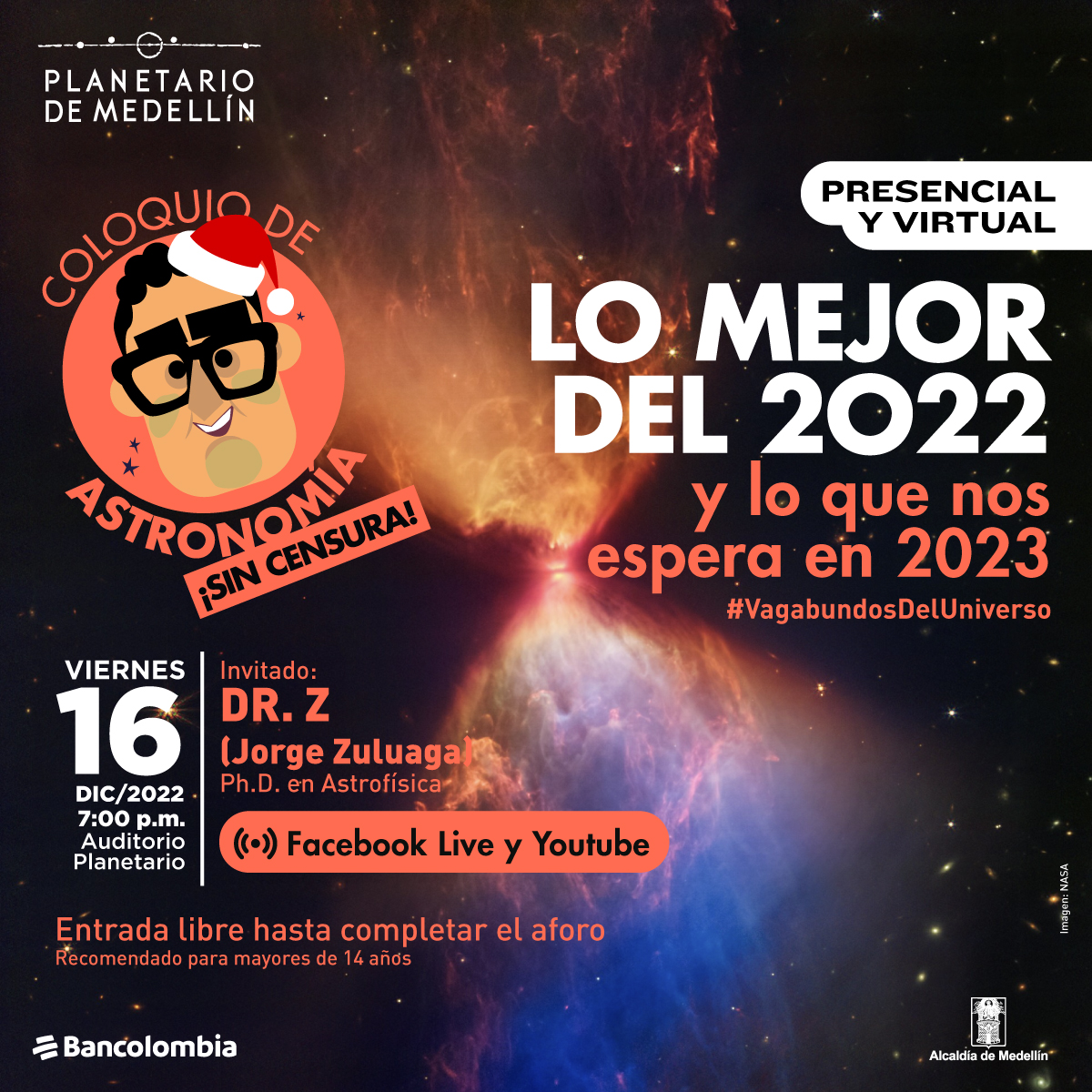 Foto. En el centro de la imagen un pequeño círculo rojo que desprende hacia ambos lados un halo de luz, uno azul y otro naranjado. En el centro de la imagen texto que dice: "Presencial y virtual. Coloquio de Astronomía sin censura. Lo mejor del 2022 y lo que nos espera en 2023. #VagabundosDelUniverso. Viernes 16 de diciembre de 2022 a las 7 de la noche en el Auditorio Planetario. Invitado: Doctor Z (Jorge Zuluaga). Doctor en Astrofísica. Facebook Live y YouTube. Entrada libre hasta completar el aforo. Recomendado para mayores de 14 años".