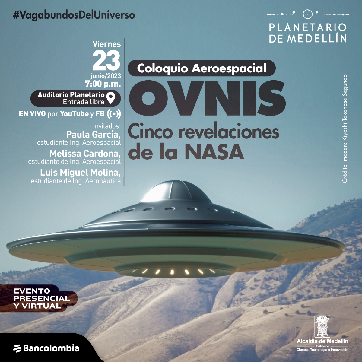 Ilustración. Sobre un fondo desértico en el centro de la imagen aparece un platillo volador gris. En la parte superior de la imagen texto que dice: "#VagabundosDelUniverso. Coloquio Aeroespacial. OVNIS, cinco revelaciones de la NASA. Viernes 23 de junio de 2023 a las 7 de la noche. En el Auditorio Planetario, entrada libre. En vivo por YouTube y Facebook. Invitados: Paula García, estudiante Ingeniería Aeroespacial. Melissa Cardona, estudiante Ingeniería Aeroespacial. Luis Miguel Molina, estudiante Ingeniería Aeronáutica. Evento presencial y virtual":
