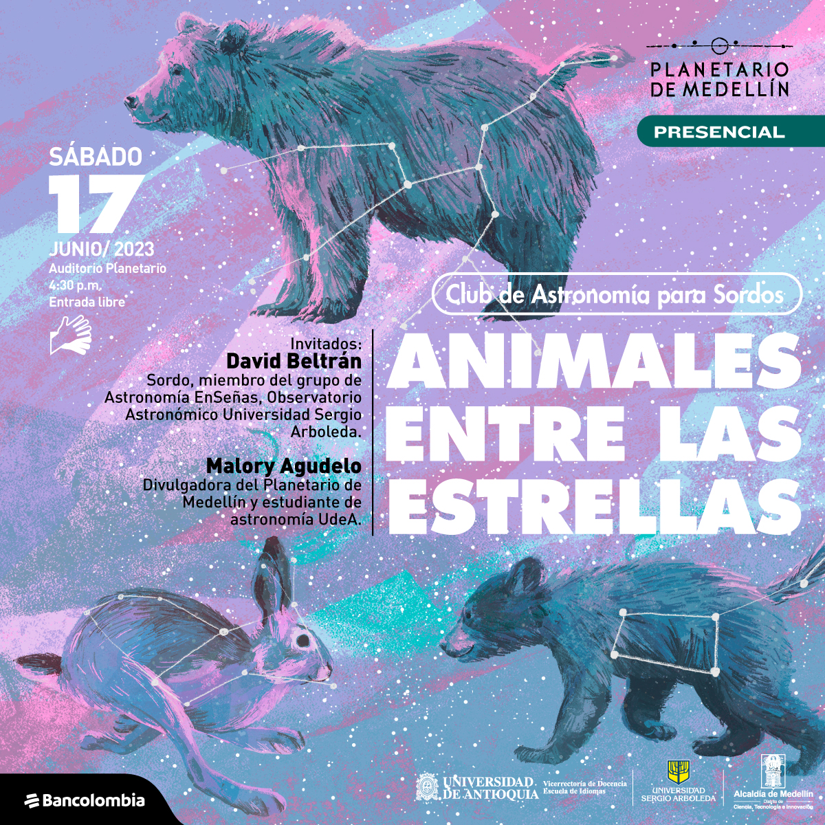 Ilustración. Sobre un fondo en tonos rosados y azules aparecen tres constelaciones: la Osa menor, la Osa mayor y la Liebre, sobre las líneas aparece la figura artística. En el centro de la imagen texto que dice: "Club de Astronomía para Sordos. Animales entre las estrellas. Invitados: David Beltrán, Sordo, miembro del grupo de Astronomía EnSeñas, Observatorio Astronómico Universidad Sergio Arboleda. Malory Agudelo, divulgadora del Planetario de Medellín y estudiante de Astronomía de la Universidad de Antioquia. Sábado 17 de junio de 2023 en el Auditorio Planetario, 4.30 de la tarde. Entrada libre".
