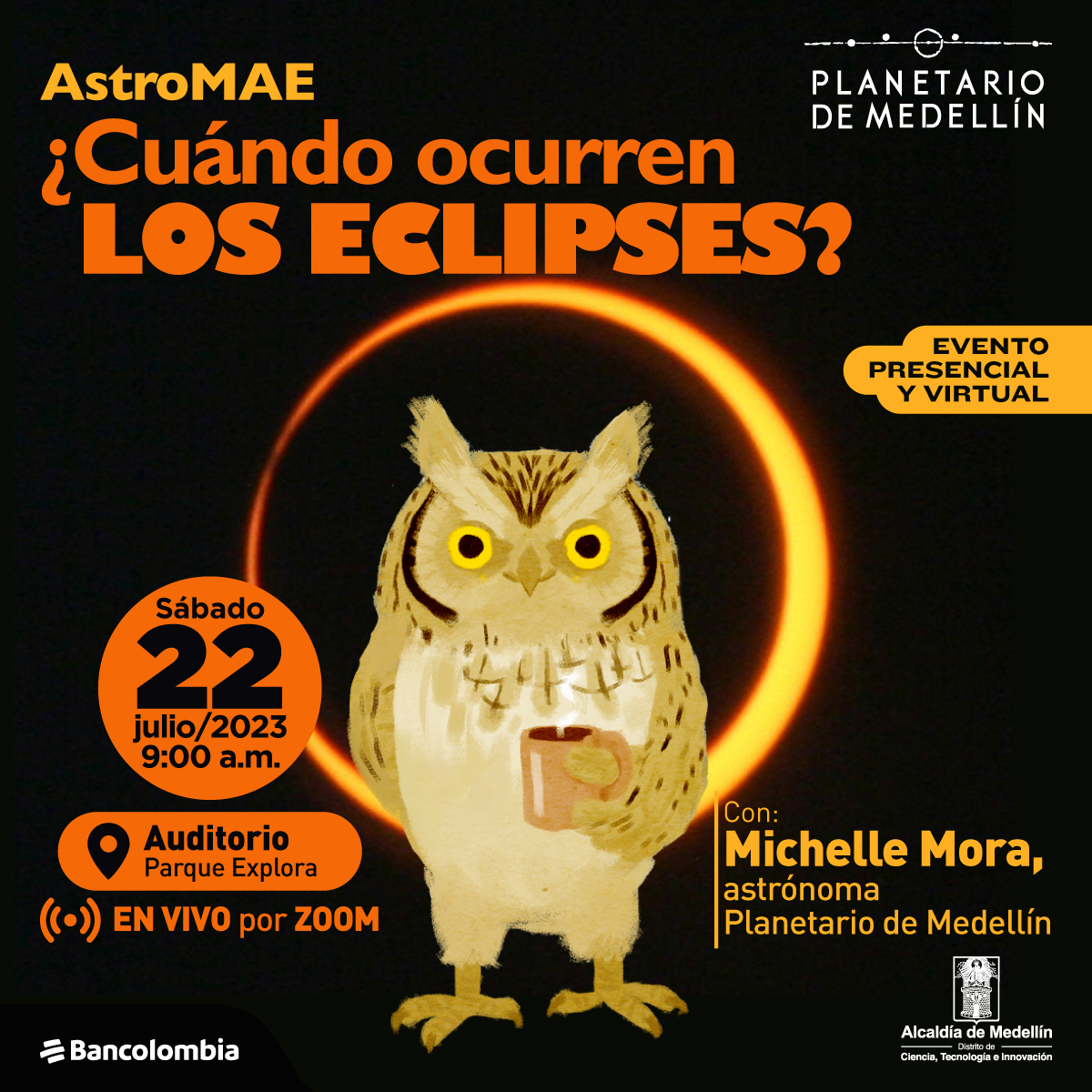 Ilustración. En el centro de la imagen un buho de frente y de pie con una taza de café en la mano. Detrás de él un eclipse de Sol: una circunferencia en tonos naranjas. En la parte inferior de la imagen texto que dice: "AstroMAE. ¿Cuándo ocurren los eclipses? Evento presencial y virtual. Sábado 22 de julio de 2023 a las 9 de la mañana. Auditorio Parque Explora. En vivo por Zoom. Con: Michelle Mora, astrónoma Planetario de Medellín".
