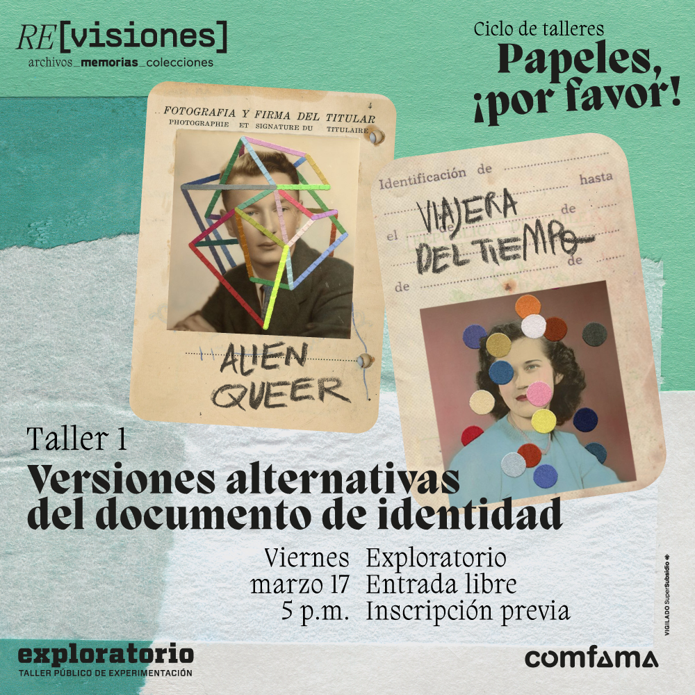 Ilustración. En el centro de la imagen dos documentos de identificación alternativos. El de la izquierda tiene la foto en primer plano de un hombre con cabello corto y cachaco, sobre su rostro tiene una líneas de colores que lo cubren. Abajo texto que dice: "Alien queer". El de la derecha tiene abajo la foto en primer plano de una mujer de cabello corto y ondulado. Sobre la imagen muchos círculos de colores. Arriba texto que dice: "identificación de. Viajera del tiempo". En la parte inferior de la imagen texto que dice: "Taller 1. Versiones alternativas del documento de identidad. Viernes marzo 17 a las 5 de la tarde. Exploratorio. Entrada libre con inscripción previa".