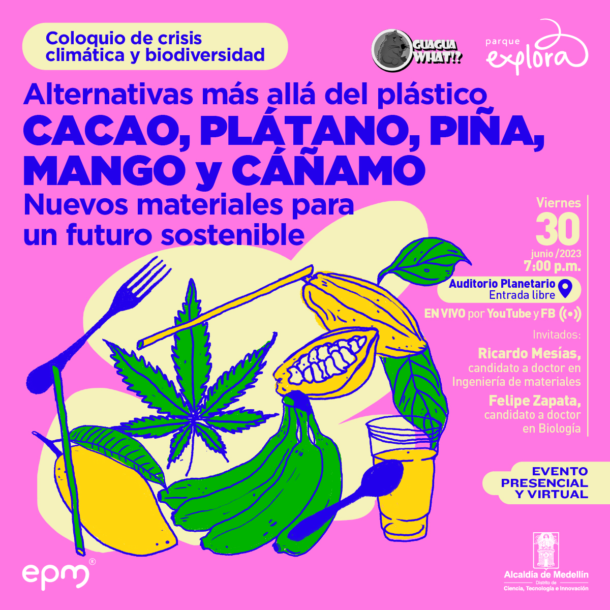Ilustración. Un fruto del cacao, un gajo de plátanos y un mango rodeados de cubiertos. Un texto dice: “Coloquio de crisis climática y biodiversidad. Alternativas más allá del plástico. Cacao, plátano, piña, mango y cáñamo. Nuevos materiales para un futuro sostenible”. A la derecha un texto dice: “Viernes 30 de junio de 2023 a las 7 de la noche. Auditorio Planetario. Entrada libre. En vivo por YouTube y Facebook. Invitados: Ricardo Mesías, candidato a doctor en Ingenieria de materiales. Felipe Zapata, candidato a doctor en Biología”.