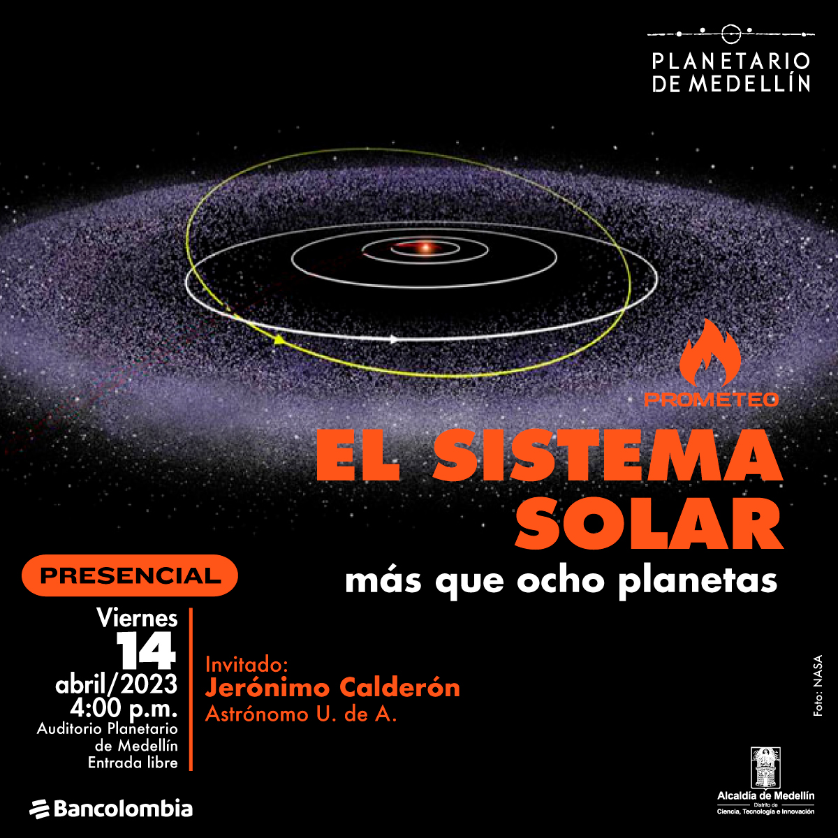 Ilustración. Sonre un fondo un esquema del sistema solar con las órbitas de los planetas dibujas y una gran nube de lo que parece ser olvo alrededor. Sobre la imagen texto que dice: "Prometeo, el sistema solar, más que ocho planetas. Presencial. Viernes 14 de abril de 2023 a las cuatro de la tarde en el auditorio del Planetario de Medellín, entrada libre. Invitado: Jerónimo Calderón, astrónomo U. de A."