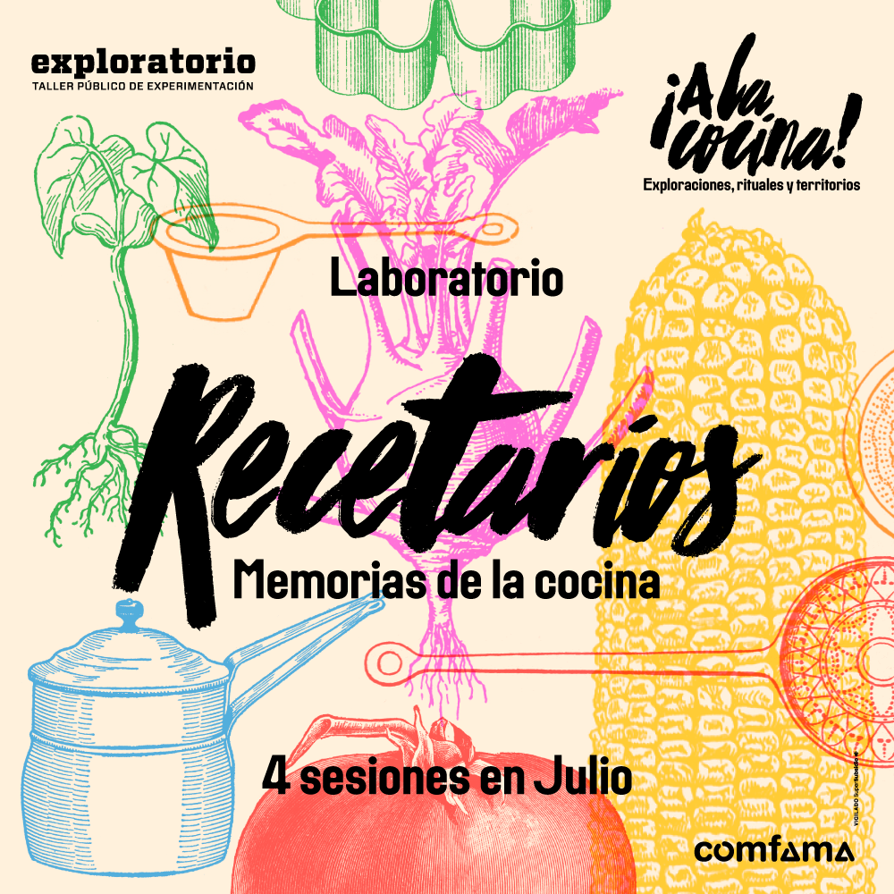 Ilustración. Aparecen dibujados elementos de cocina y comida, tales como un maíz, un tomate, tres pailas y una olla. Texto que dice: "Laboratorio. Recetarios. Memorias de la cocina. Invitado: Jorge Restrepo, historiador enfocado en la enseñanza de la cultura alimentaria. 4 sesiones. Jueves 6 y 27 de julio. 5 a 8 de la noche. Sábado 15 y 22 de julio. 10 de la mañana a 1 de la tarde. Exploratorio. Entrada libre con inscripción previa".