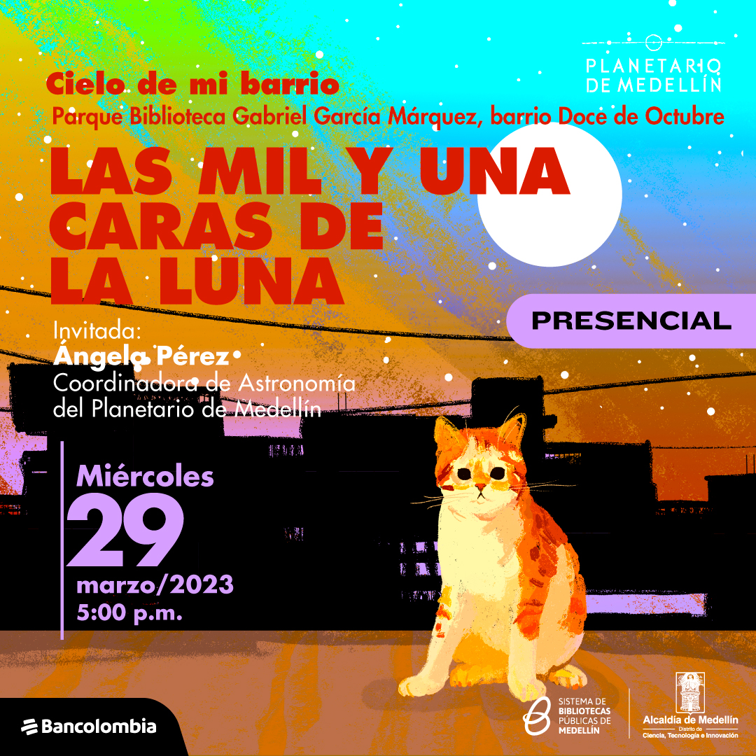 Ilustración. En la parte inferior derecha de la imagen un gato color caramelo y blanco sentado de frente, al fondo la silueta de varios edificios. En la parte izquierda de la imagen texto que dice: "Cielo de mi barrio. Parque Biblioteca Gabriel García Márquez, barrio Doce de Octubre. Las mil y una caras de la Luna. Invitada: Ángela Pérez, coordinadora de Astronomía del Planetario de Medellín. Presencial. Miércoles 29 de marzo de 2023 a las 5 de la tarde".