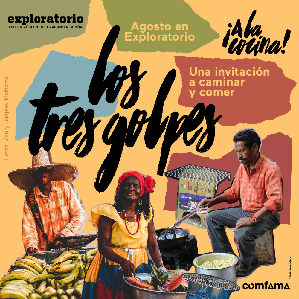 Collage. Aparecen tres personas vendedoras informales. El de la izquierda es un hombre con sombrero grande y camiseta de cuadros que lleva una carretilla con bananos. La de la mitad es una mujer con vestido, trenzas, balaca y una flor en la cabeza. Con sus manos sostiene una olla en la que hay frutas como sandía y piña. El de la derecha es un hombre de bigote que está sentado y con su mano derecha revuelve una paila. Delante suyo hay una olla con una masa y a su derecha hay un fogón de leña construido con una lata y una parrilla. Texto que dice: "Agosto en Exploratorio. Los tres golpes. Una invitación a caminar y comer".