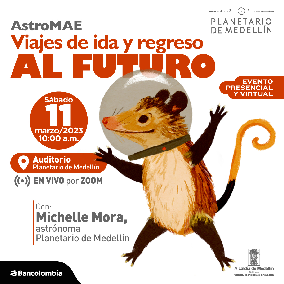 Ilustración. En el lado derecho de la imagen una zarigüeya con casco de astronauta. Al lado izquierdo de la imagen texto que dice: "AstroMAE. Viajes de ida y regreso al futuro. Sábado 11 de marzo de 2023 a las 10 de la mañana. Auditorio Planetario de Medellín. En vivo por Zoom. Con: Michelle Mora, astrónoma Planetario de Medellín. Evento presencial y virtual".
