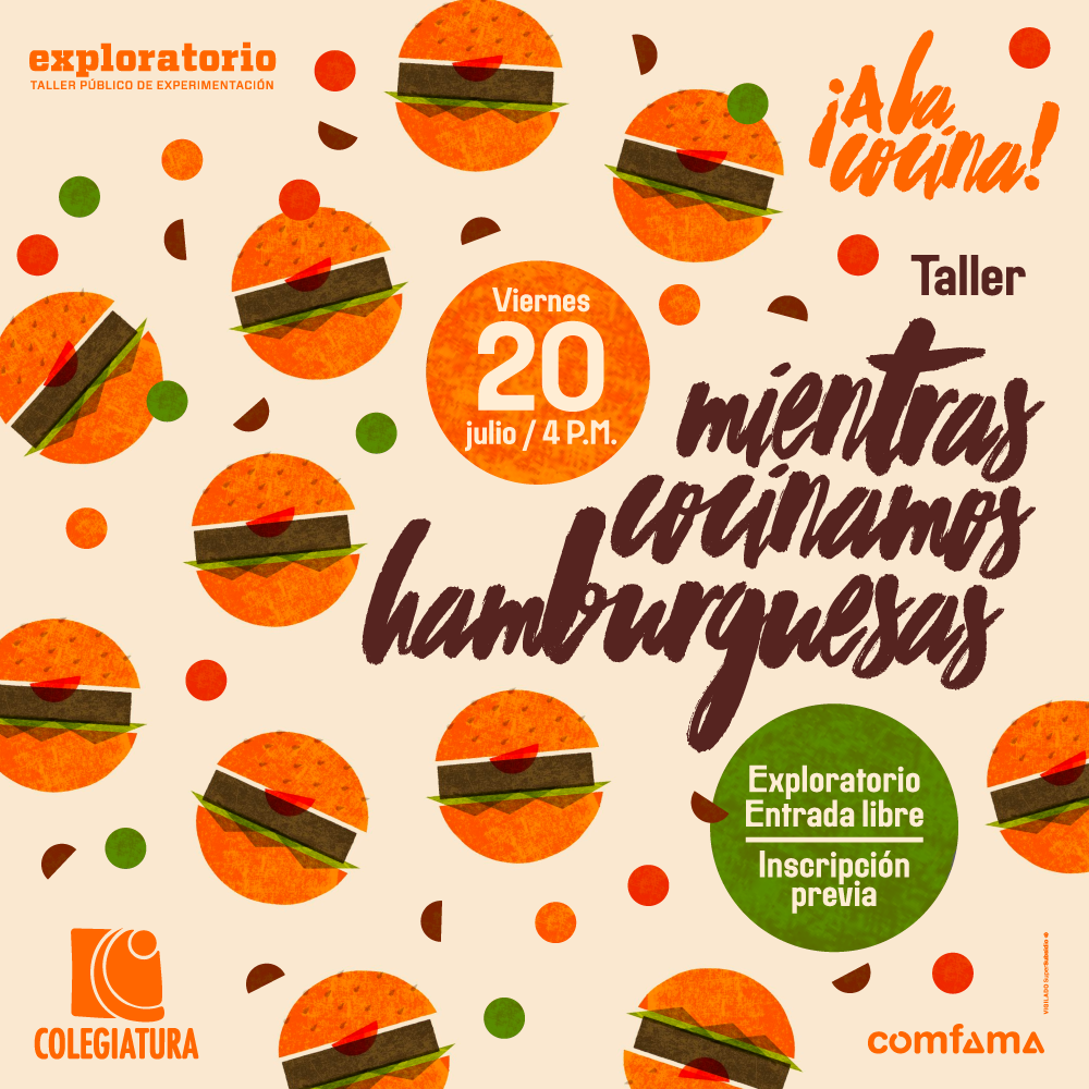 Ilustración. Aparecen dibujadas en desorden 11 hamburguesas, de ellas salen círculos de colores. Texto que dice: "Taller. Mientras cocinamos hamburguesas. Viernes 20 de julio. 4 a 8 de la noche. Exploratorio. Entrada libre con inscripción previa".