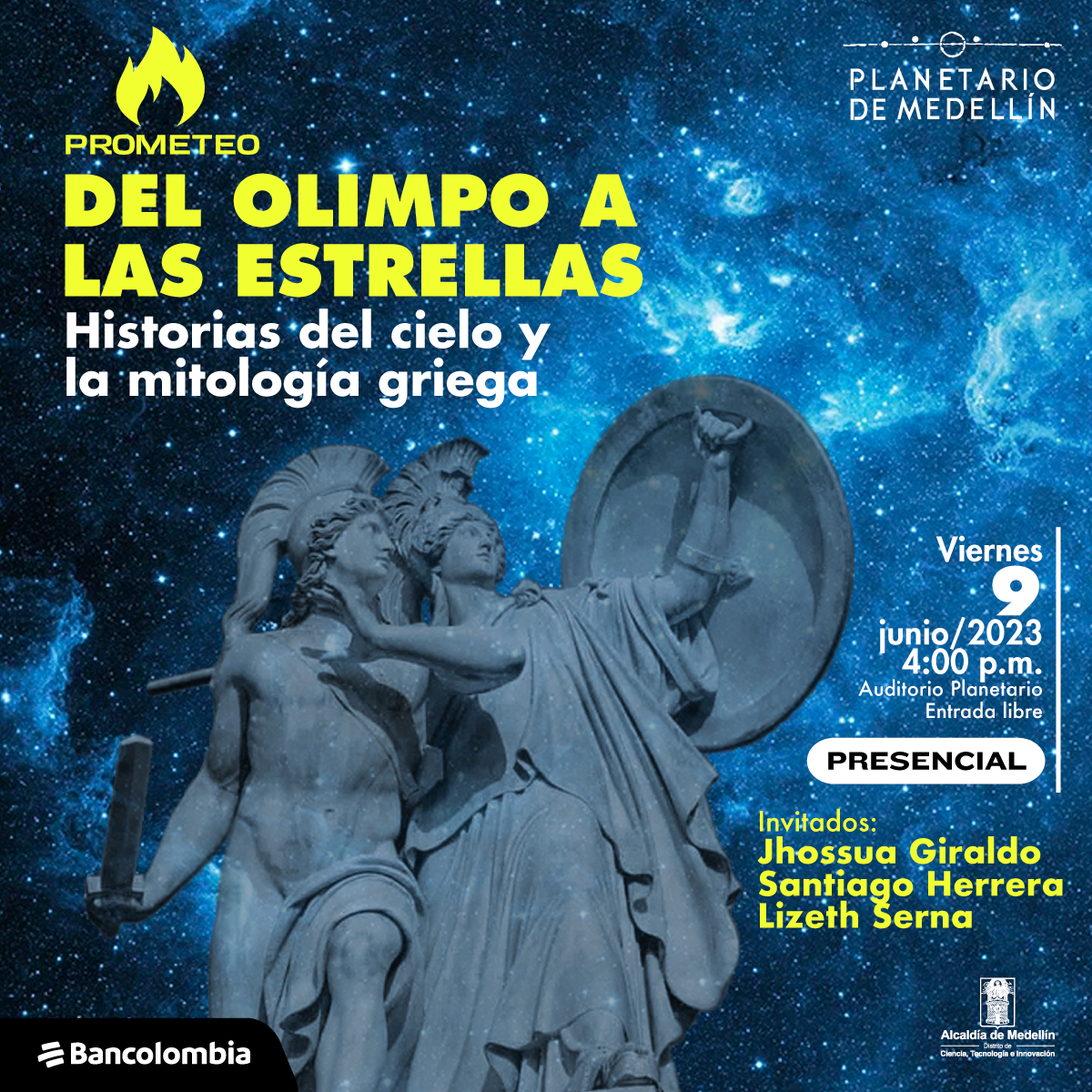 Foto. Sobre un fondo espacial, en tonos azules y estrellas, aparecen en el centro de la imagen dos esculturas griegas de cuerpo entero, de medio perfil, una de ellas tiene un escudo y el otro, una espada. En la parte superior de la imagen texto que dice: "Prometeo. Del Olimpo a las estrellas. Historias del cielo y la mitología griega. Viernes 9 de junio de 2023 a las 4 de la tarde. Auditorio Planetario. Entrada libre. Presencial. Invitados: Jhossua Giraldo. Santiago Herrera y Lizeth Serna".