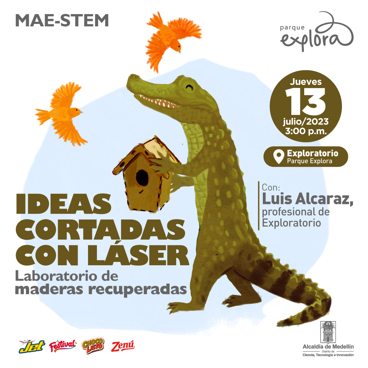Ilustración. En centro un cocodrilo parado sobre sus patas traseras, con ambas patas delanteras sostiene una casita para pájaros, sobre su cabeza sobrevuelan dos aves de tonos naranjas. En la parte inferior de la imagen texto que dice: "MAE-STEM, ideas cortadas con láser. Laboratorio de maderas recuperadas. Jueves 13 de julio de 2023 a las 3 de la tarde. En Exploratorio Parque Explora. Con: Luis Alcaraz, profesional de Exploratorio".