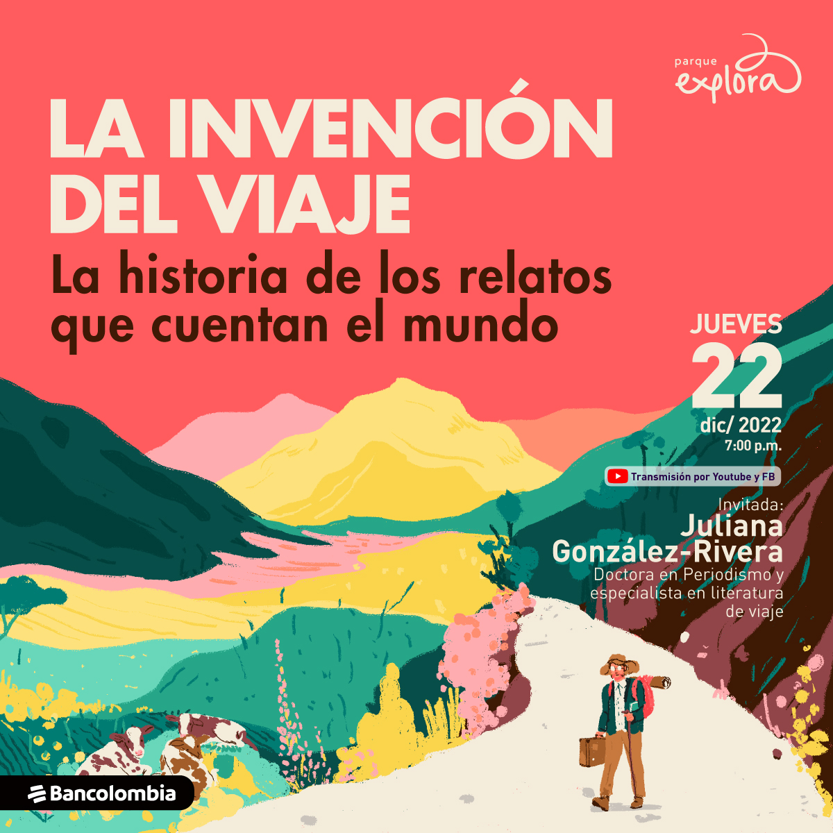 Ilustración. Abajo a la derecha se ve pequeña una persona de cuerpo entero con sombrero, gafas, morral, maleta en una mano y bastón en la otra. Viene por un camino que se pierde en un paisaje de montañas que ocupa el resto de la imagen. Arriba un texto dice: "La invención del viaje. La historia de los relatos que cuentan el mundo". A la derecha un texto más pequeño dice: "Jueves 22 de diciembre de 2022 a las siete de la noche. Transmisión por YouTube y Facebook. Invitada: Juliana González Rivera, doctora en Periodismo y especialista en literatura de viaje".
