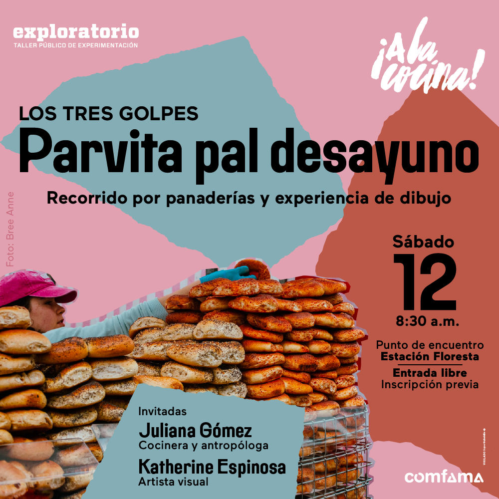 Fotografía. Detrás de montones de panes apilados aparece una mujer de gorra que está poniendo otros panes en la parte superior. Texto que dice: "Los tres golpes. Parvita pal desayuno. Recorrido por panaderías y experiencia de dibujo. Sábado 12 de agosto. 8 y media de la mañana. Punto de encuentro: Estación Floresta. Entrada libre con inscripción previa. Invitadas: Juliana Gómez, cocinera y antropóloga. Katherine Espinosa, dibujante".