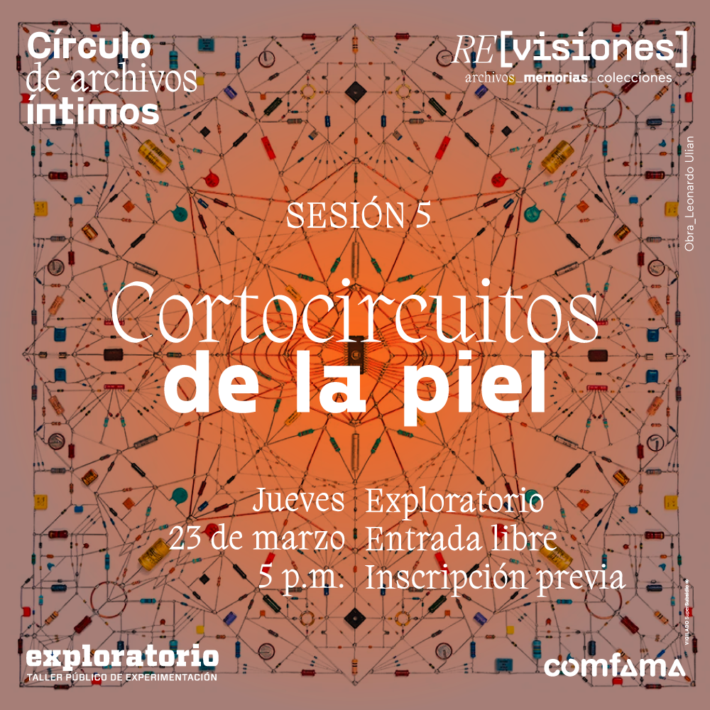 Ilustración. Sobre un fondo de color aparece una composición hecha con circuitos electrónicos. En el centro hay una estrella y se expande a otras formas como cuadrados y triángulos. En el centro de la imagen texto que dice: "Círculo de archivos íntimos. Sesión 5. Cortocircuitos de la piel. Jueves 23 de marzo a las 5 de la tarde. Exploratorio. Entrada libre con inscripción previa".