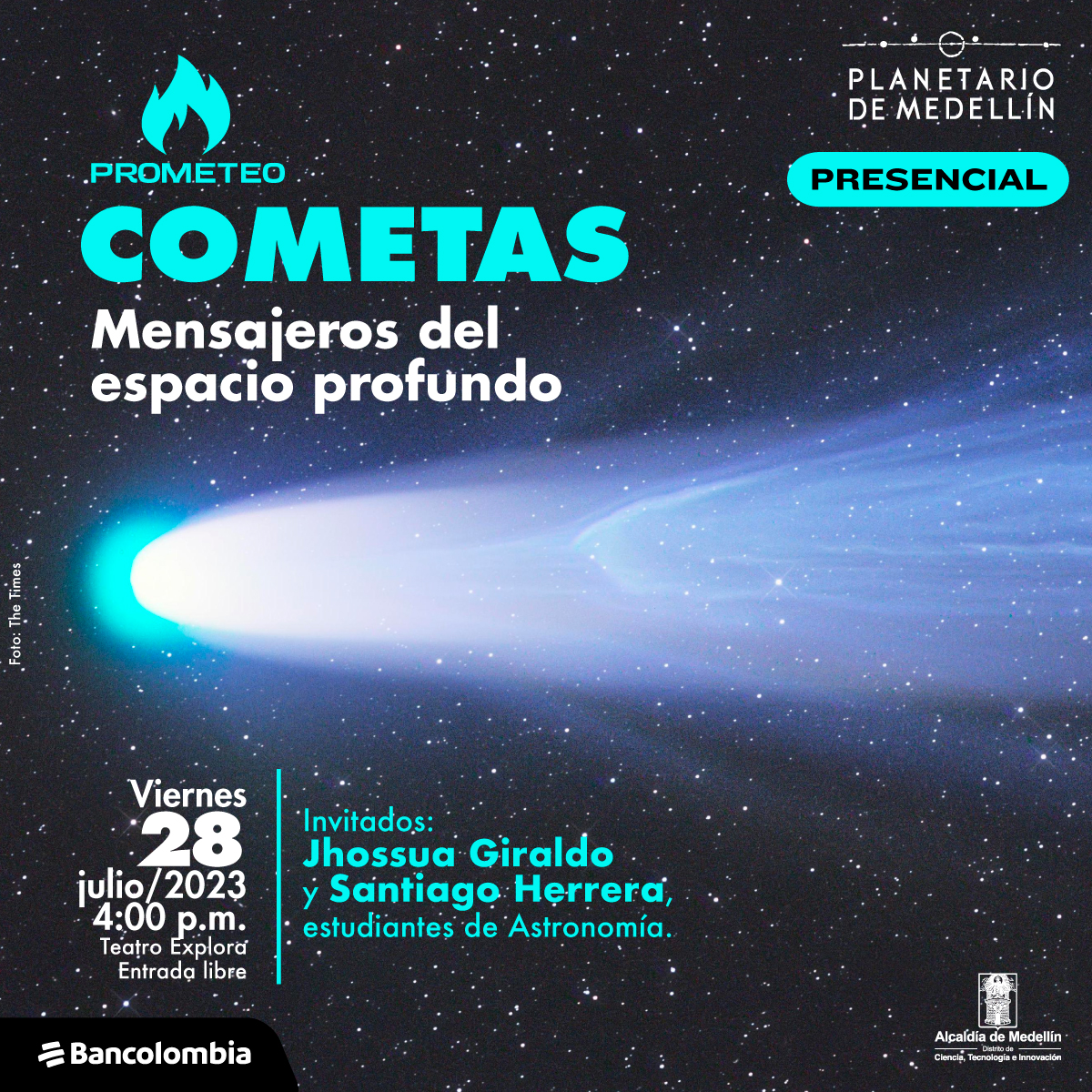 Foto. Sobre un fondo estrellado aparece en la parte izquierda de la imagen una bola de luz azul desprende un gran destello blanco hacia la parte derecha de la imagen. En la parte superior de la imagen texto que dice: "Prometeo. Cometas. Mensajeros del espacio profundo. Presencial. Viernes 28 de julio de 2023 a las 4 de la tarde en el Teatro Explora. Entrada libre. Invitados: Jhossua Giraldo y Santiago Herrera, estudiantes de Astronomía".