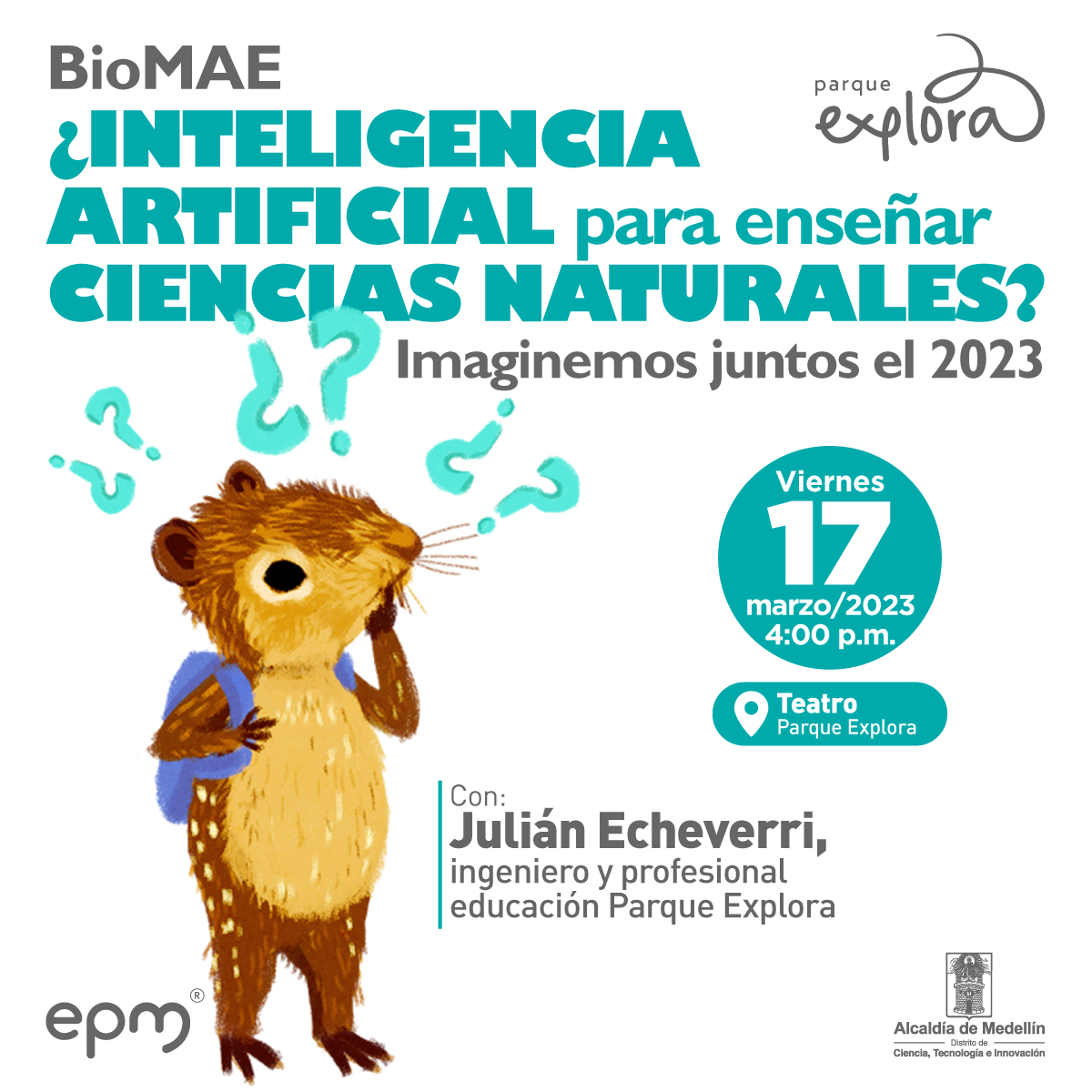 Ilustración. En la parte izquierda de la imagen, una paca está de pie con un morral en la espalda y tiene una mano apoyada en su rostro indicando intriga. En la parte derecha de la imagen texto que dice: "BioMAE, ¿inteligencia artificial para enseñar ciencias naturales? Imaginemos juntos el 2023. Viernes 17 de marzo de 2023 a las 4 de la tarde en el Teatro Explora. Con Julián Echeverri, ingeniero y profesional educación Parque Explora".