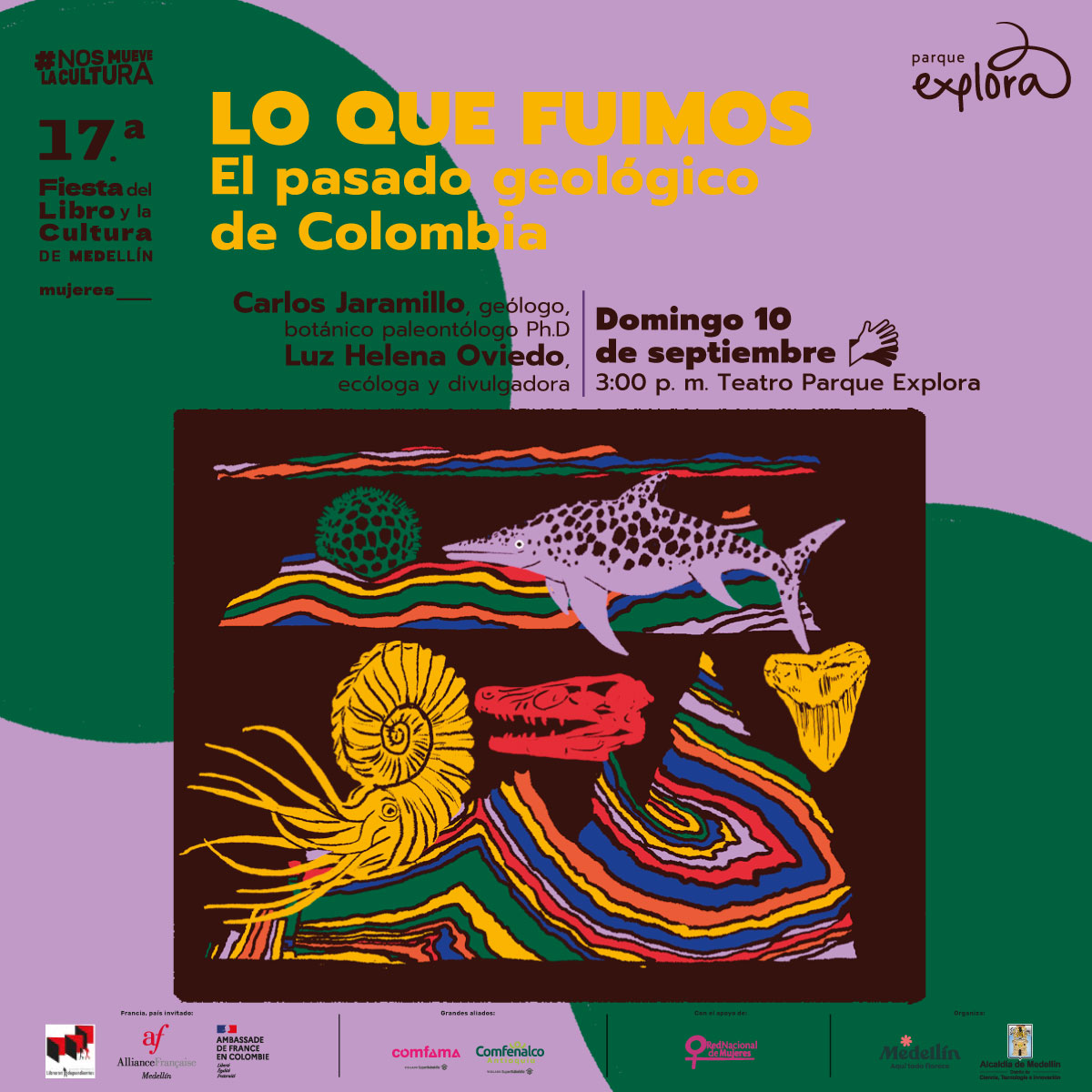 Ilustración. En la parte inferior de la imagen un recuadro que tiene dentro líneas consecutivas de diferentes colores como capas, varios fósiles y animales prehistóricos. En la parte superior de la imagen texto que dice: "#NosMueveLaCultura. Decimoséptima Fiesta del Libro y la Cultura de Medellín. Mujeres. Lo que fuimos. El pasado geológico de Colombia. Carlos Jaramillo, geólogo, botánico paleontólogo, doctor. Luz Helena Oviedo, ecóloga y divulgadora. Domingo 10 de septiembre a las 3 de la tarde en Teatro Parque Explora".