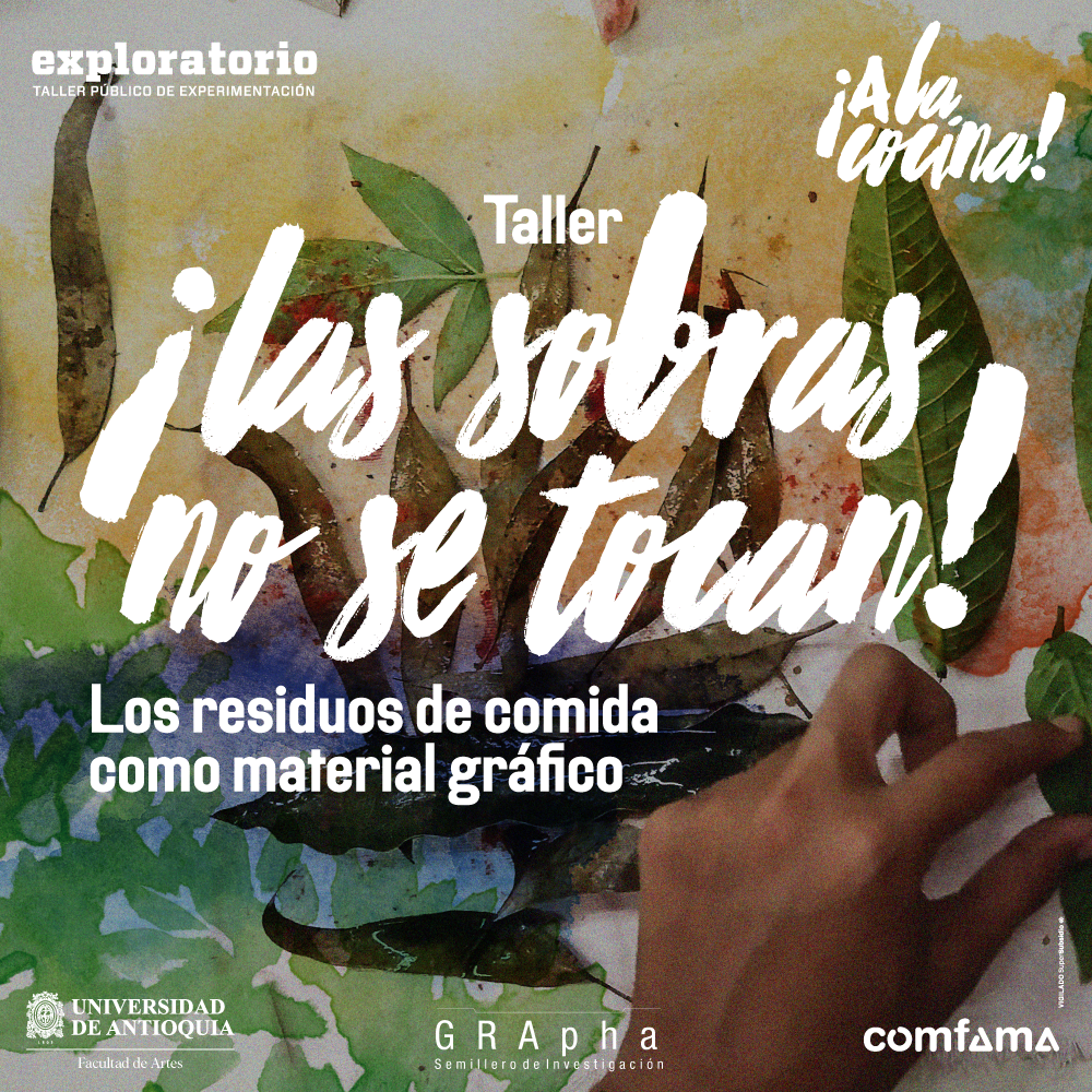 Fotografía. A la derecha de la imagen una mano está poniendo una hoja de árbol sobre un papel. El papel tiene manchas de pintura y otras hojas en desorden. Texto que dice: "Taller. ¡Las sobras no se tocan! Los residuos de comida como material gráfico".