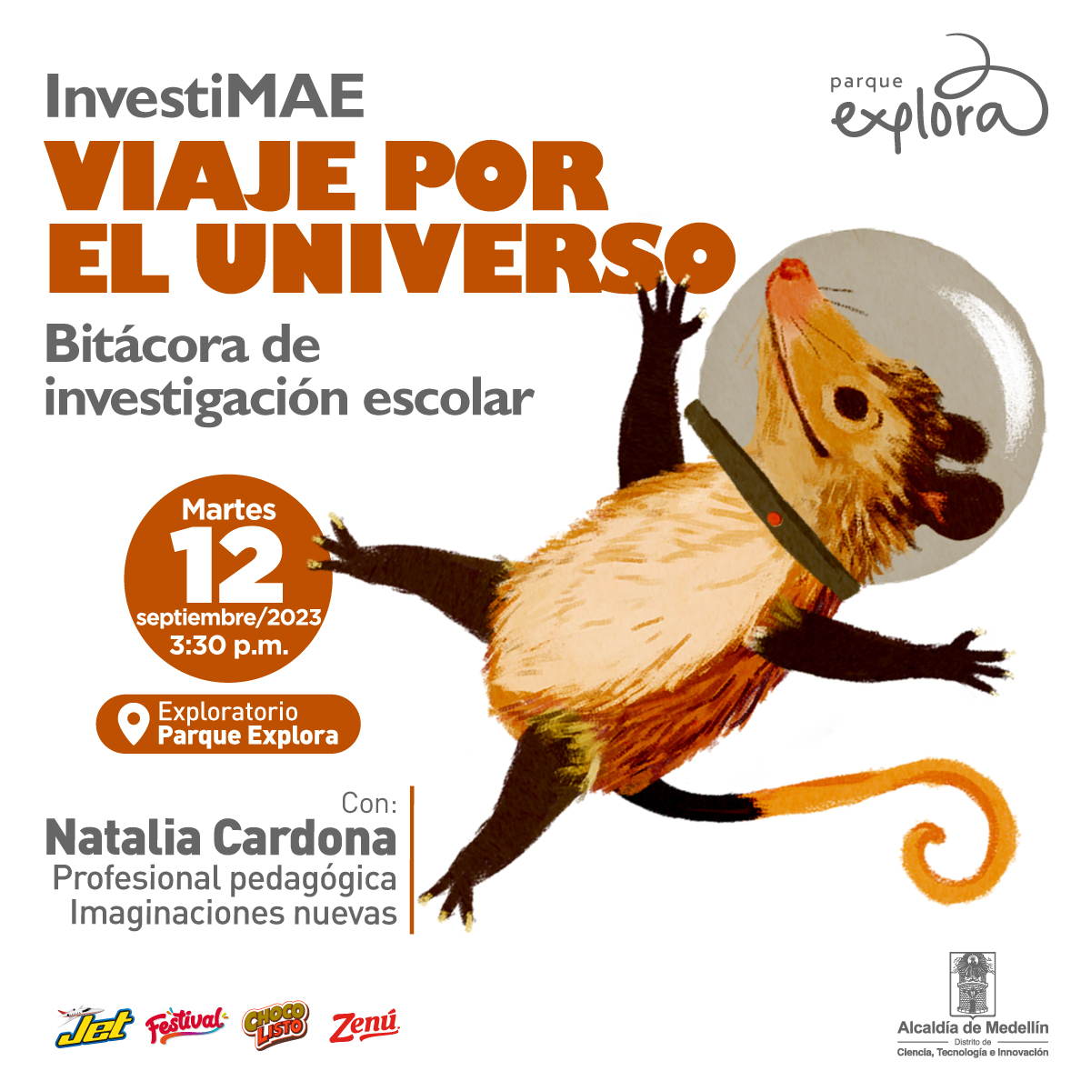 Ilustración. En la parte derecha de la imagen una zarigüeya con casco de astronauta. En la parte izquierda de la imagen texto que dice: "InvestiMAE. Viaje por el universo. Bitácora de investigación escolar. Martes 12 de septiembre de 2023 a las 3:30 de la tarde. En el Exploratorio del Parque Explora. Con: Natalia Cardona, profesional pedagógica Imaginaciones nuevas".