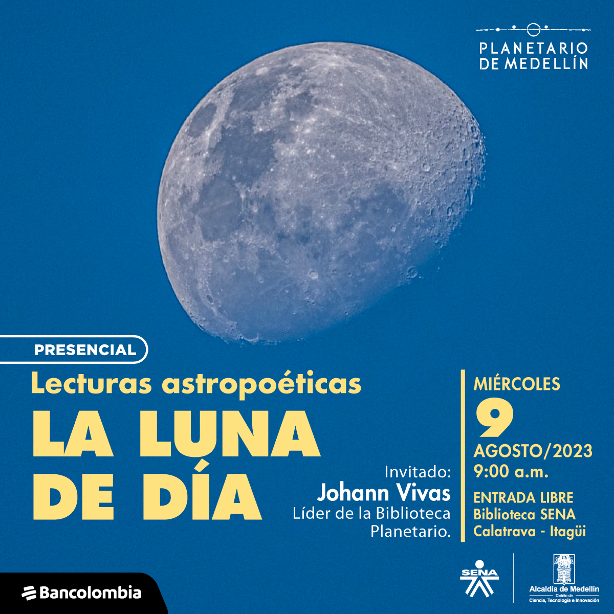 Foto. Sobre un fondo azul claro aparece muy de cerca la luna con sus cráteres y mares. En la parte inferior de la imagen texto que dice: "Presencial. Lecturas astropoéticas. La Luna de día. Invitado: Johann Vivas, líder de la Biblioteca Planetario. Miércoles 9 de agosto de 2023 a las 9 de la mañana. Entrada libre. Biblioteca SENA Calatrava, Itagüí".