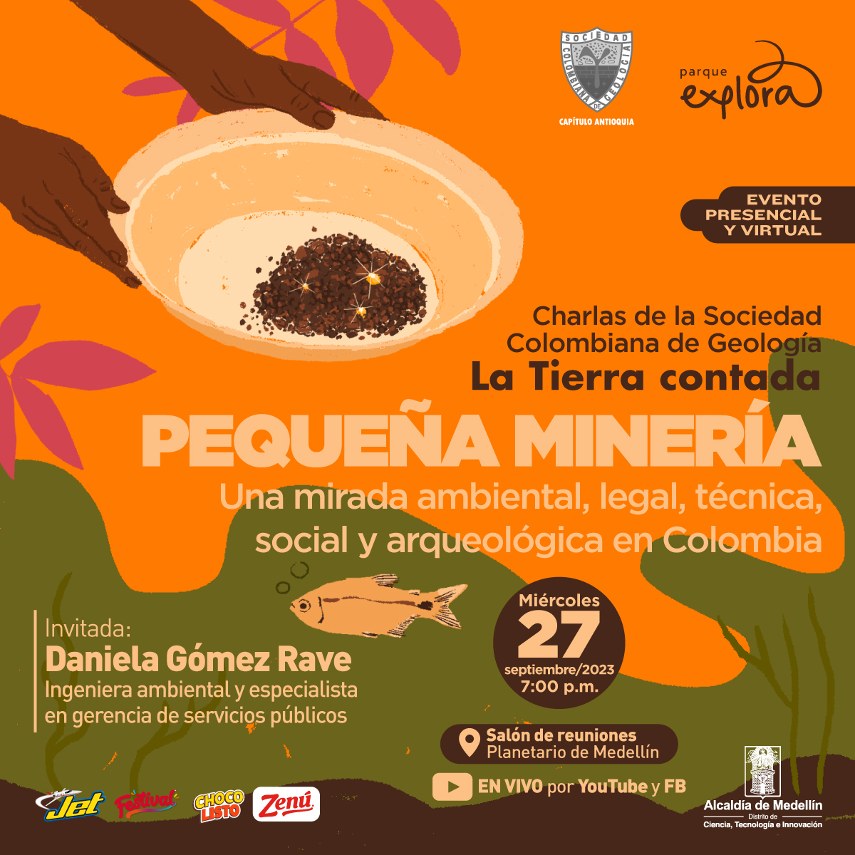 Ilustración. De la esquina superior izquierda salen dos manos que sostienen un recipiente hondo que tiene al fondo unos pequeños granos color café y entre ellos algunos de color dorado brillante, bajo estas una línea irregular y un pez. En la parte derecha de la imagen texto que dice: "Evento presencial y virtual. Charlas de la Sociedad Colombiana de Geología. La Tierra contada. Pequeña minería. Una mirada ambiental, legal, técnica, social y arqueológica en Colombia. Invitada: Daniela Gómez Rave, ingeniera ambiental y especialista en gerencia en servicios públicos. Miércoles 27 de septiembre de 2023 a las 7 de la noche. Salón de reuniones. Planetario de Medellín. En vivo por YouTube y Facebook".