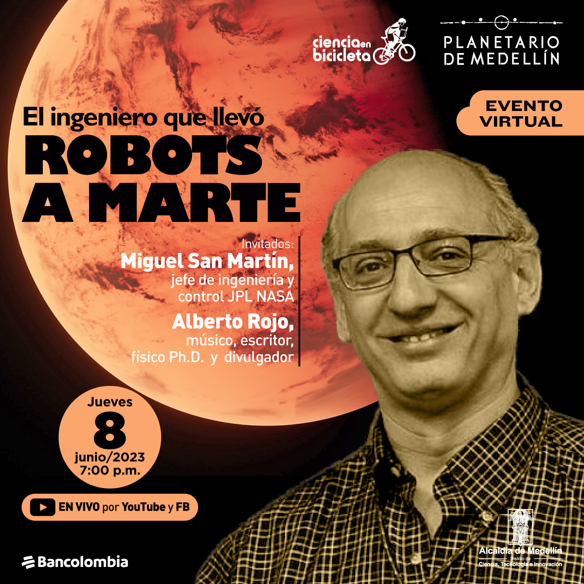 Foto. En la parte inferior derecha de la imagen un hombre de medio cuerpo y de frente, mira fijamente a quien observa la imagen, tiene una sonrisa en su rostro y lentes. Al fondo, una fotografía del planeta Marte, una esfera color rojo. En la parte izquierda de la imagen texto que dice: "El ingeniero que llevó robots a Marte. Evento virtual. Invitados: Miguel San Martín, jefe de ingeniería y control JPL NASA. Alberto Rojo, músico, escritor, físico doctor y divulgador. Jueves 8 de junio de 2023 a las 7 de la noche. En vivo por YouTube y Facebook".