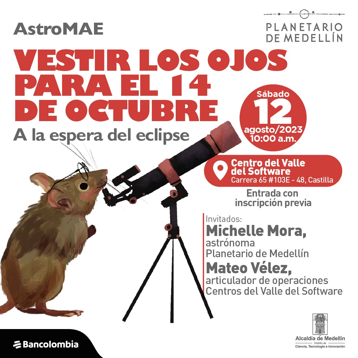 Ilustración. En la parte inferior izquierda un ratón de perfil parado sobre sus patas traseras tiene unos lentes y mira por un telescopio. En la parte derecha de la imagen texto que dice: "AstroMAE. Vestir los ojos para el 14 de octubre. A la espera del eclipse. Sábado 12 de agosto de 2023 a las 10 de la mañana. En el Centro del Valle del Software, Carrera 65 #103E 48, Castilla. Entrada con inscripción previa. Invitados: Michelle Mora, astrónoma Planetario de Medellín. Mateo Vélez, articulador de operaciones Centros del Valle del Software".