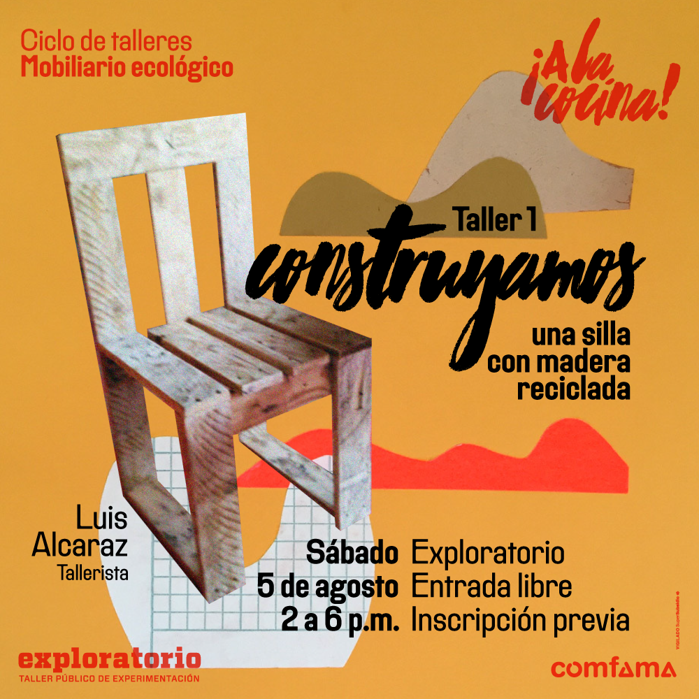 Fotografía. A la izquierda de la imagen una silla de madera reciclada. Alrededor tiene figuras de papel con diferentes formas. Texto que dice: "Taller 1. Construyamos sillas con madera reciclada. Sábado 5 de agosto. 2 a 6 de la tarde. Exploratorio. Entrada libre con inscripción previa".