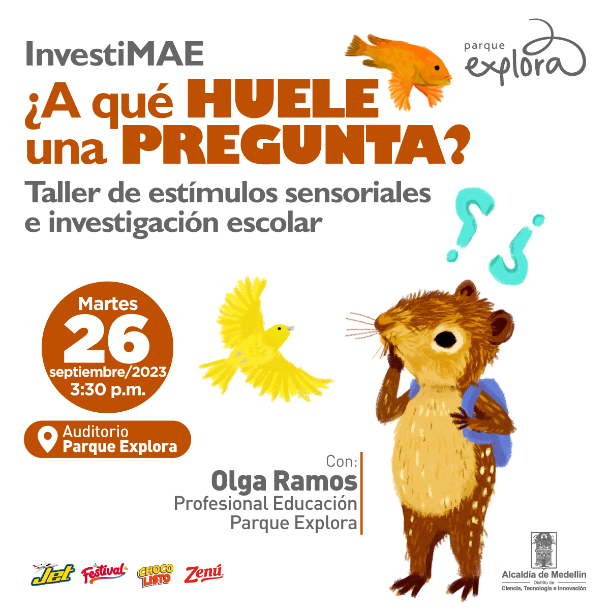 Ilustración. En la parte inferior derecha de la imagen una paca, un animal de orejas y hocico corto y cuerpo café con pequeñas manchas blancas, está de pie sobre sus patas traseras y tiene un morral en la espalda, apoya una de sus patas delanteras sobre su hocico expresando intriga. Sobre su cabeza un pájaro amarillo, dos signos de interrogación y un pez. En la parte izquierda de la imagen texto que dice: "InvestiMAE. ¿A qué huele una pregunta? Taller de estímulos sensoriales e investigación escolar. Martes 26 de septiembre de 2023 a las 3:30 de la tarde. Auditorio Parque Explora. Con: Olga Ramos, profesional Educación Parque Explora".