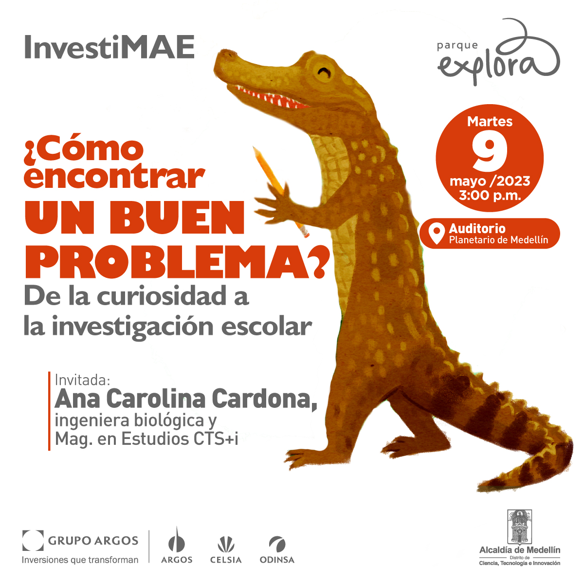 Ilustración. En la parte derecha de la imagen un cocodrilo de pie y de perfil, con ambas patas delanteras sostiene un lápiz. En la parte izquierda de la imagen texto que dice: "InvestiMAE. ¿Cómo encontrar un buen problema? De la curiosidad a la investigación escolar. Invitada: Ana Carolina Cardona, ingeniera biológica y magister en estudios CTS+i. Martes 9 de mayo de 2023 a las 3 de la tarde. Auditorio Planetario de Medellín".