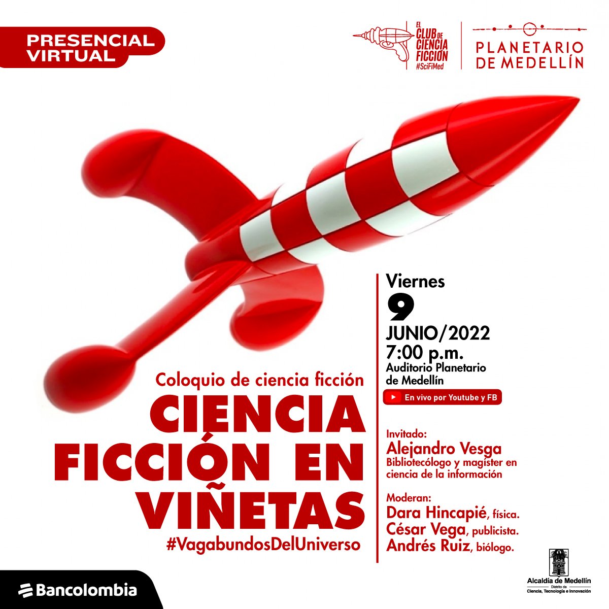 Foto. Sobre un fondo blanco aparece un cohete rojo con cuadros blancos en el cilindro. Alrededor de él hay texto que dice: "presencial virtual. Coloquio de ciencia ficción. Ciencia ficción en viñetas. #VagabundosDelUniverso. Viernes 9 de junio a las siete de la noche en el auditorio del Planetario de Medellín. En vivo por Youtube y Dacebook. Invitado: Alejandro Vesga, bibliotecólogo y magíster en ciencia de la información. Moderan: Dara Hincapié, física, César Vega, publicista, Andrés Ruiz, biólogo."