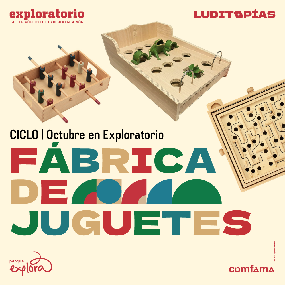 Fotografía. En la parte superior hay tres juegos en madera: un futbolín, un juego de la rana y un laberinto. En la parte inferior de la imagen texto que dice: “Ciclo: octubre en Exploratorio. Fábrica de juguetes”.