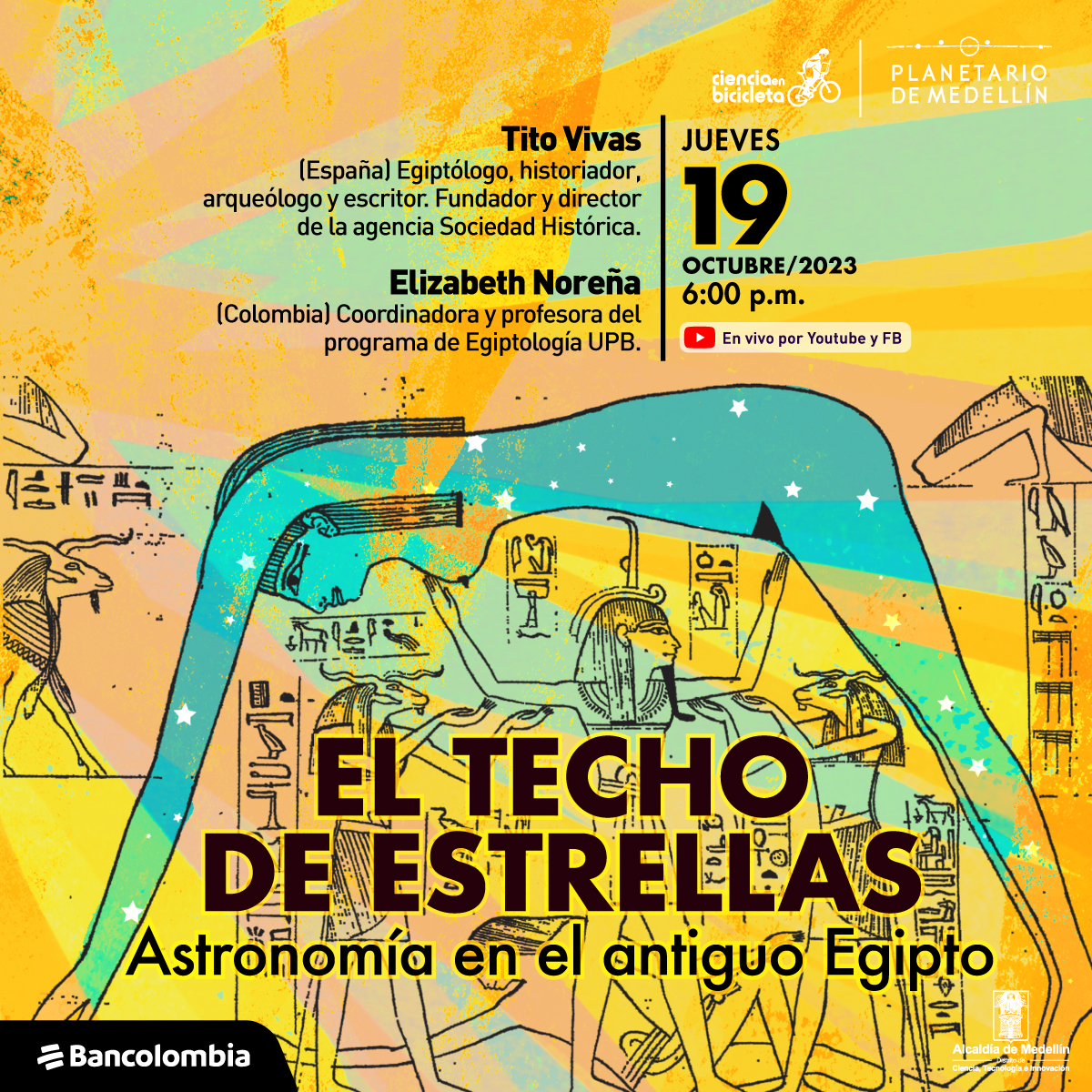 Ilustración. En el centro de la imagen una persona apoyada de manos y piés en el piso con el torso levantado formando un cuadrado. La persona está dibujada en líneas y dentro tiene varias estrellas. Debajo de ella varios jeroglíficos egipcios. Sobre estos un texto que dice: "El techo de estrellas. Astronomía en el antiguo Egipto". En la parte superior de la imagen texto que dice: "Tito Vivas. España. egiptólogo, historiador, arqueólogo y escritor. Fundador y director de la agencia Sociedad Histórica. Elizabeth Noreña.Colombia. Coordinadora y profesora del programa de Egiptología UPB. Jueves 19 de octubre de 2023 a las 6 de la tarde. En vivo por YouTube y Facebook".