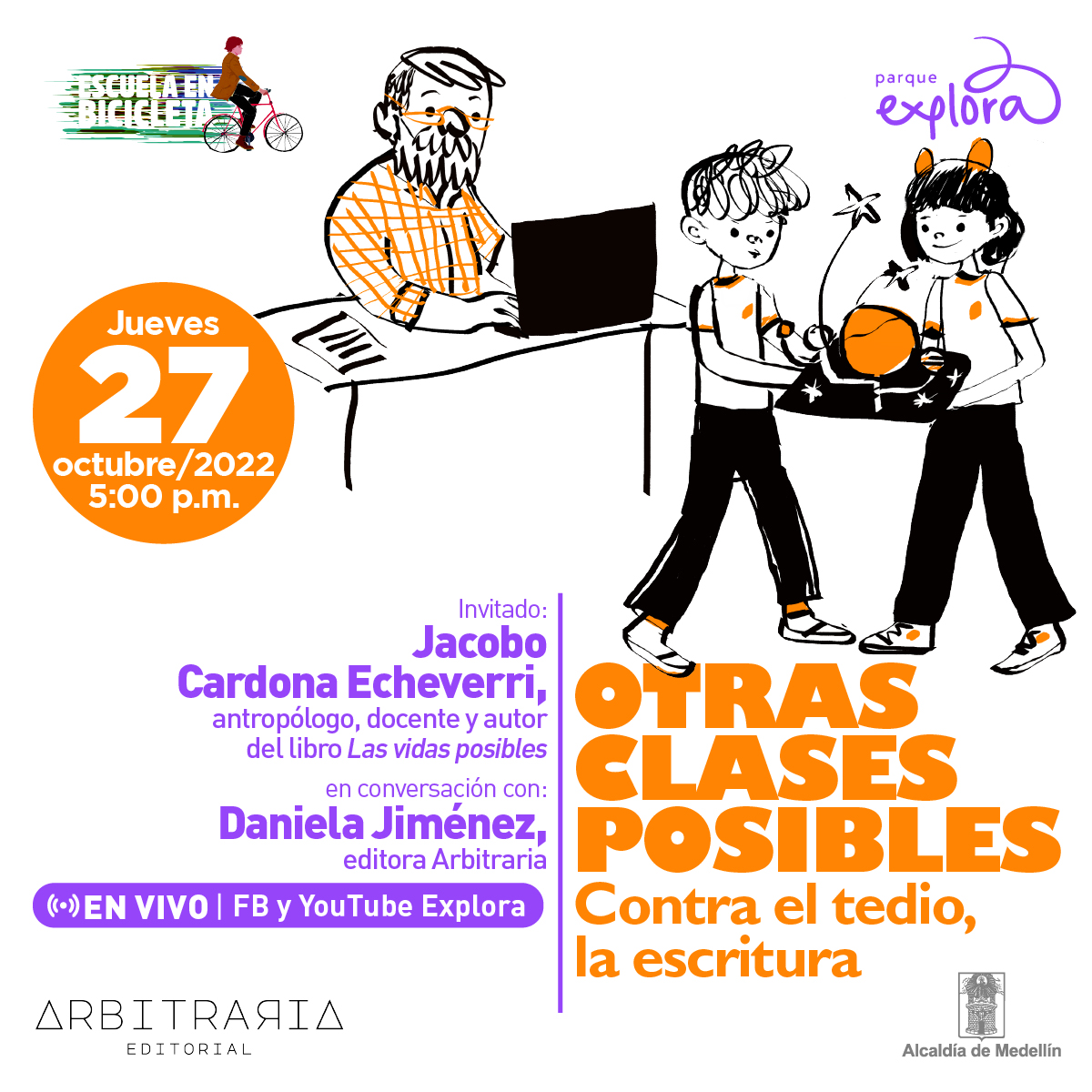 Ilustración. En la parte superior derecha de la imagen un profesor sentado en un escritorio, tiene una camisa de cuadros color naraja, tiene barba abundante, bigote y gafas del mismo color de la camisa. Tiene ambas manos sobre el teclado de un computador portátil. Frente a él un niño y una niña de cuerpo completo, ambos sostienen entre sus manos una maqueta del Sistema Solar. Abajo texto que dice: "Otras clases posibles. Contra el tedio, la escritura. Invitado: Jacobo Cardona Echeverri, antropólogo, docente y autor de Las vidas posibles. En conversación con: Daniela Jiménez, editora Arbitraria. En vivo en Facebook y Youtube Explora. Jueves 27 de octubre de 2022 a las 5 de la tarde".