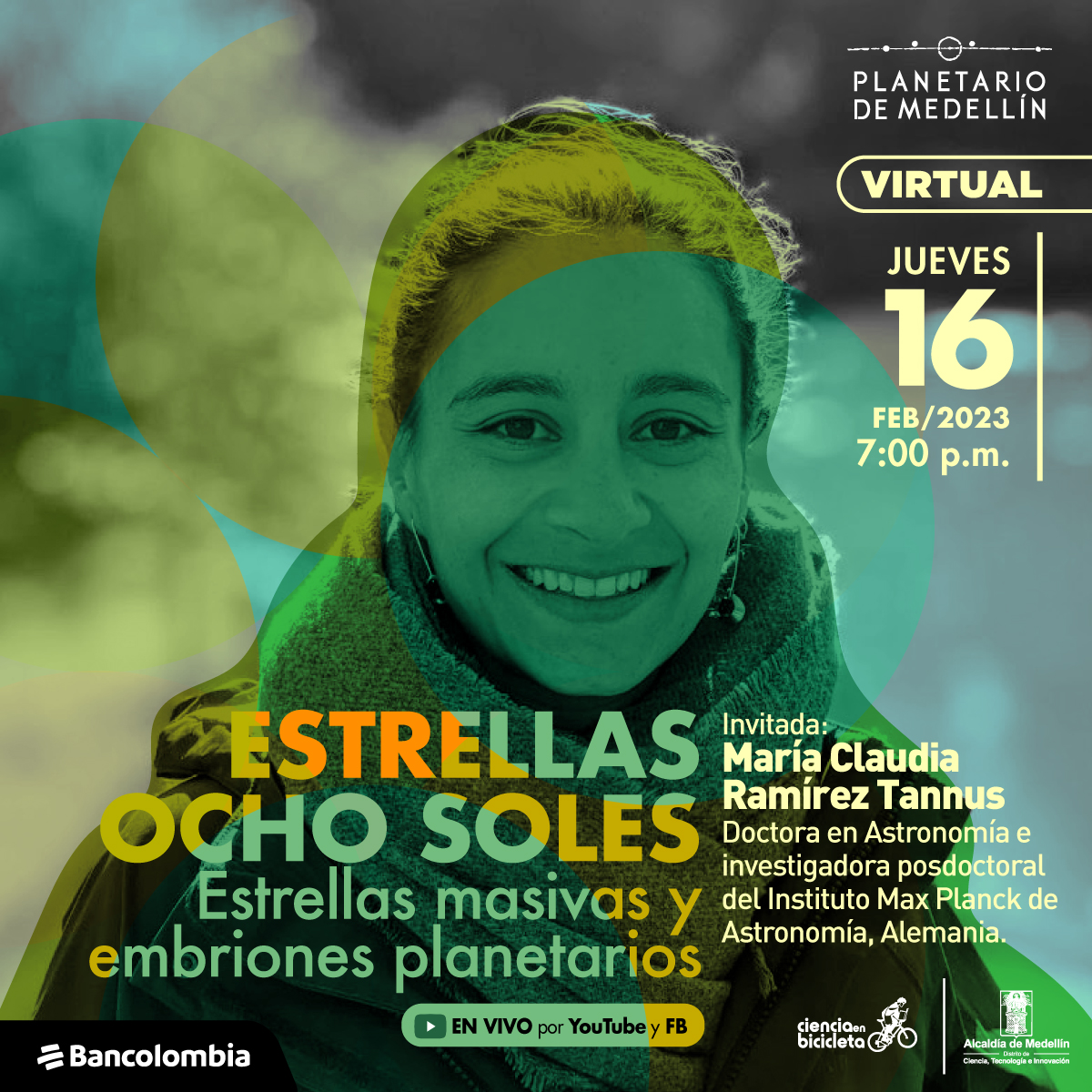 Foto. En el centro de la imagen una mujer de medio cuerpo, de frente, tiene una sonrisa en su rostro y mira fijamente a quien observa la imagen. En la parte inferior de la imagen texto que dice: "Estrellas ocho soles. Estrellas masivas y embriones planetarios. En vivo por YouTube y Facebook. Invitada: María Claudia Ramírez Tannus, doctora en Astronomía e investigadora posdoctoral del Instituto Max Planck de Astronomía. Alemania. Virtual. Jueves 16 de febrero de 2023 a las 7 de la noche".