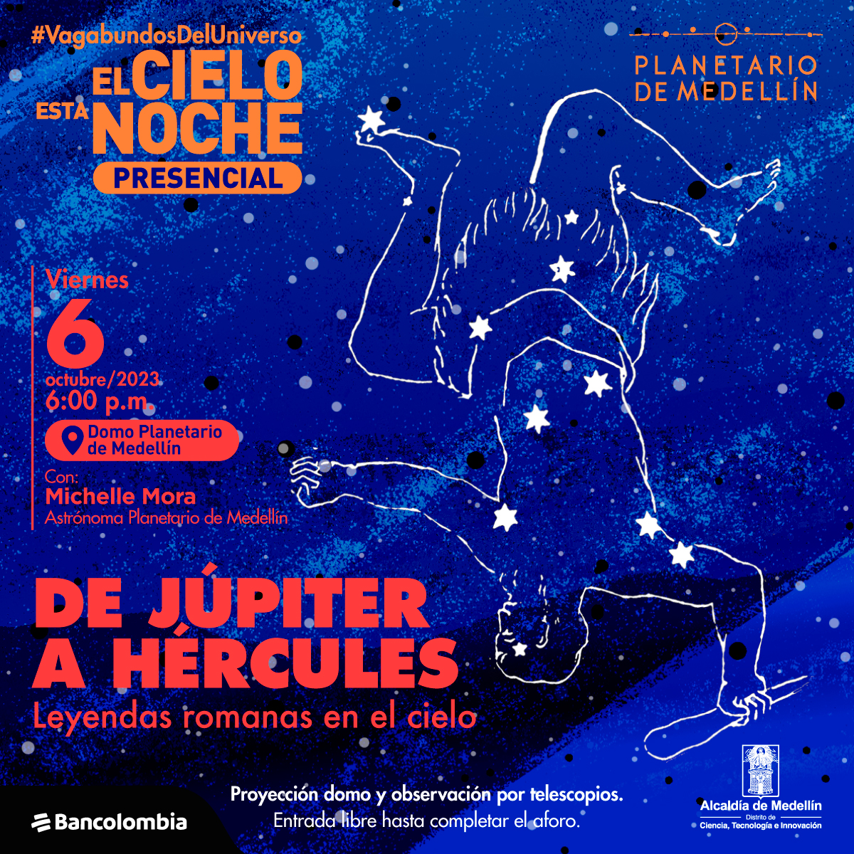 ilustración. Sobre un fondo azul con puntos blancos está la constelación de hércules representada por un hombre con el torso desnudo y sosteniendo un mazo. El dibujo se encuentra de cabeza. Sobre la imagen hay texto que dice: "el cielo esta noche presencial, viernes 6 de octubre a las seis de la tarde en el domo del planetario de medellin, con Michelle Mora, astrónoma del planetario." más abajo un título que dice: "de Júpiter a Hércules, leyendas romadas en el cielo, proyección domo y observación por telescopios, entrada libre hasta completar el aforo".