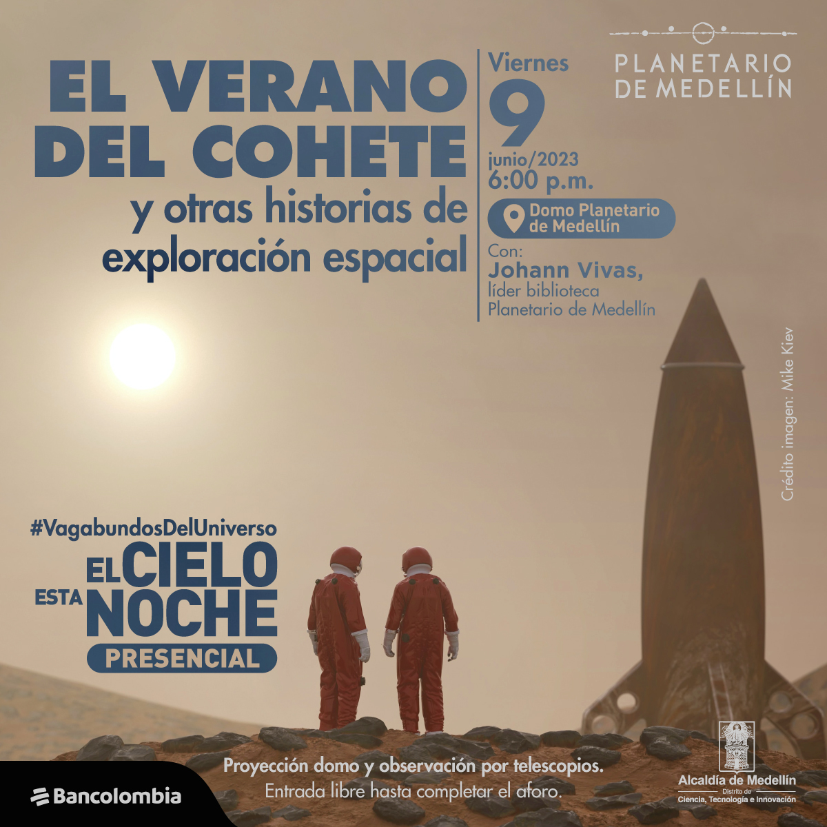 Foto. En la parte inferior de la imagen sobre una superficie rocosa y arenosa, dos personas de cuerpo entero, de espaldas, con traje de astronauta rojo. Frente a ellos un cohete. En la parte superior de la imagen texto que dice: "El verano del cohete y otras historias de exploración espacial. Viernes 9 de junio de 2023 a las 6 de la tarde. Domo Planetario de Medellín. Con: Johann Vivas, líder biblioteca Planetario de Medellín. #VagabundosDelUniverso. El cielo esta noche. Presencial. Proyección domo y observación por telescopios. Entrada libre hasta completar el aforo".