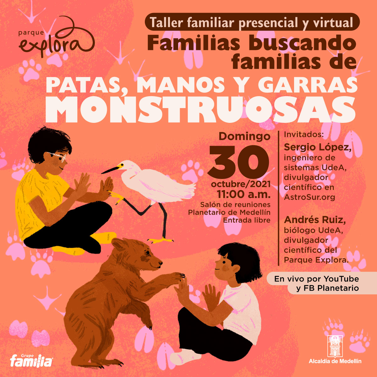 Ilustración. Un niño sentado de camisa amarilla y lentes extiende sus manos, como jugando, para encontrarlas con las patas de una garza, que permanece sobre una pata y extiende la otra para chocarla con la mano del niño. Una niña sentada, de camisa rosada, extiende sus manos, también en un juego, para chocarlas con la pata de un osezno, como en una ronda infantil Arriba, un texto dice: "Taller presencial y virtual. Familias buscando familias de Patas, manos y garras monstruosas". En el centro, un texto dice: Domingo 30 de octubre/2022 11:00 a.m. Invitados: Sergio López, ingeniero de sistemas UdeA, divulgador científico en AstroSur.org. Andrés Ruiz, biólogo UdeA, divulgador científico del Parque Explora. En vivo por YouTube y FB Planetario".